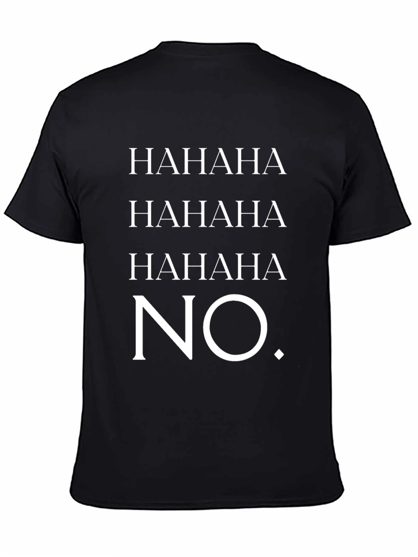 HAHAHA NO. Graphic T-Shirt - Unisex Crew Neck Tee