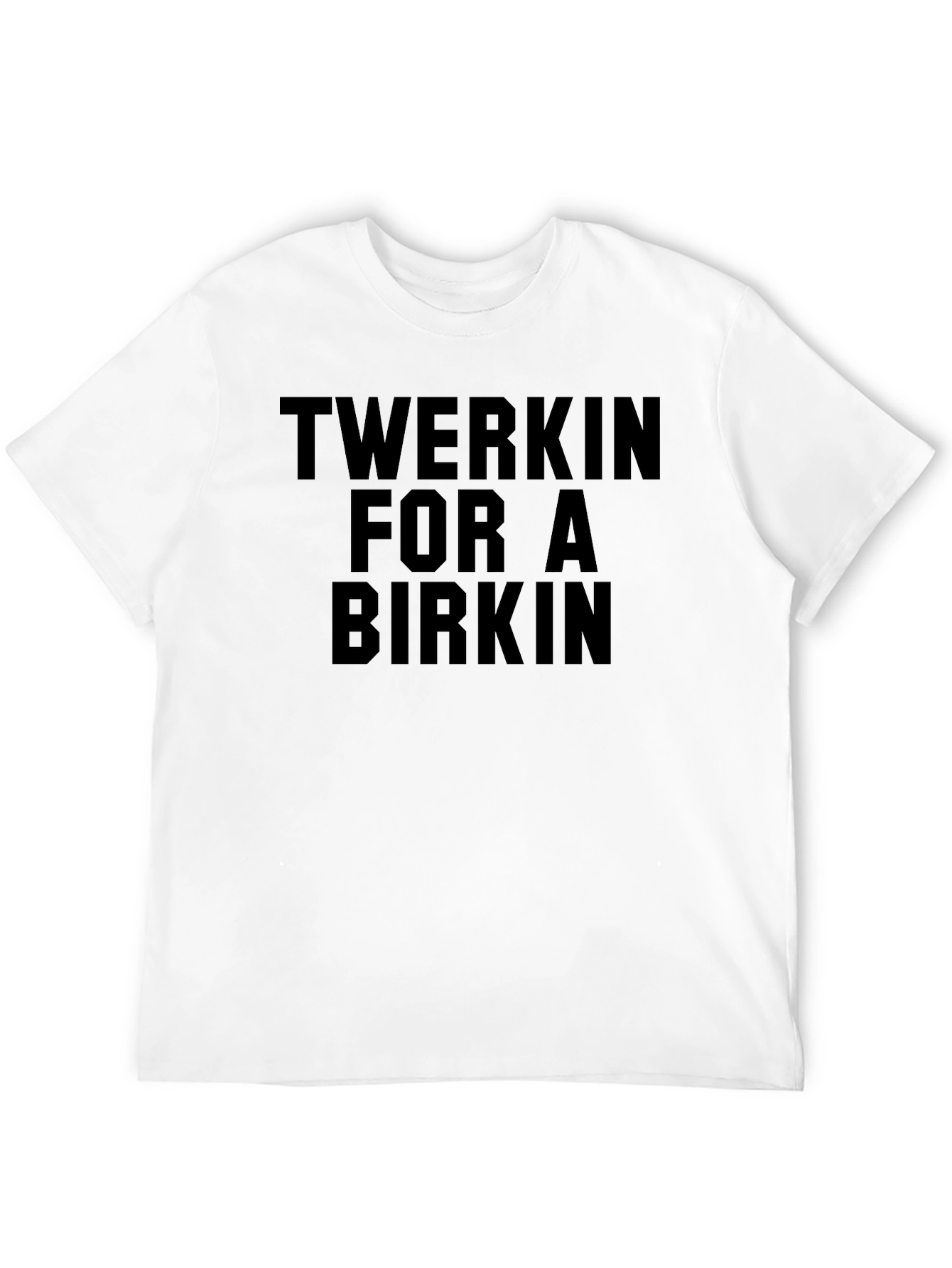 Twerkin for a Birkin Graphic Tee
