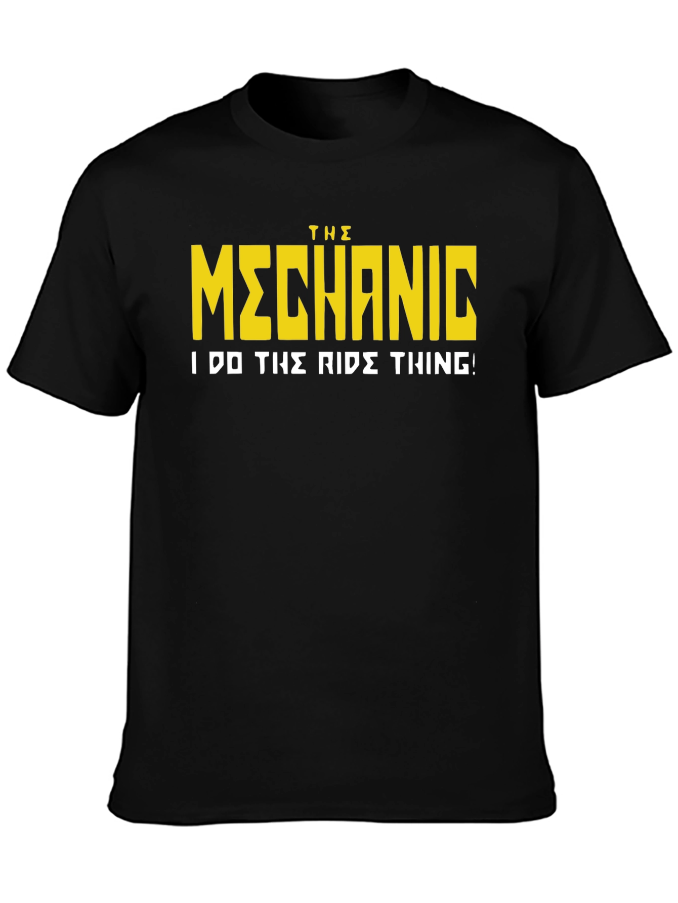 The Mechanic T-Shirt - I Do The Ride Thing