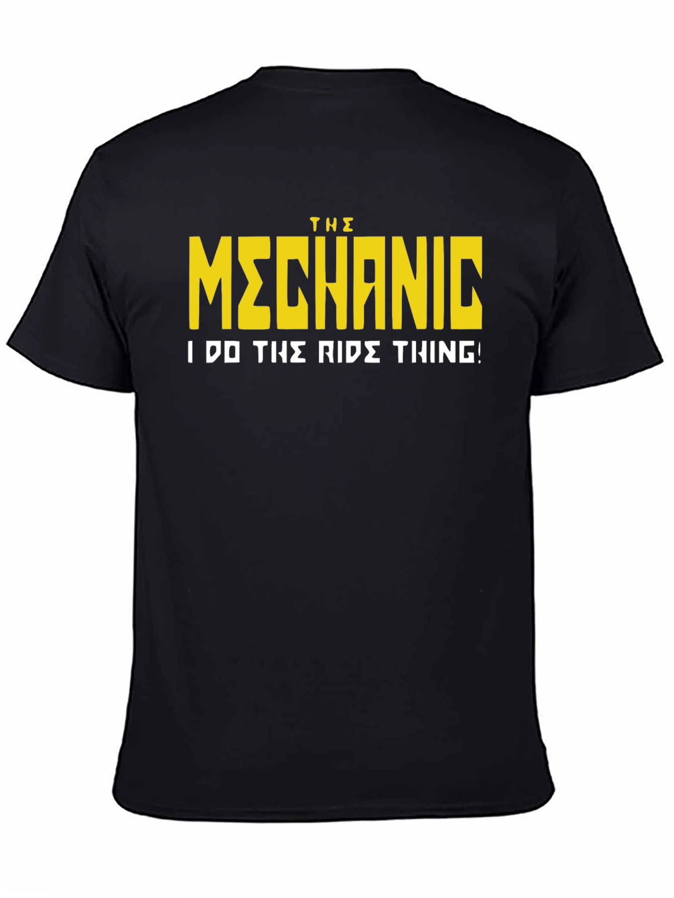 The Mechanic T-Shirt - I Do The Ride Thing