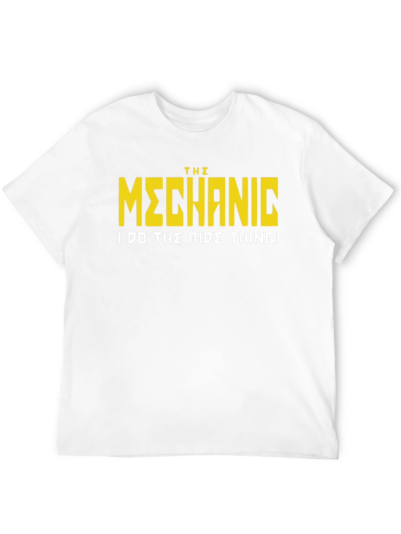 The Mechanic T-Shirt - I Do The Ride Thing