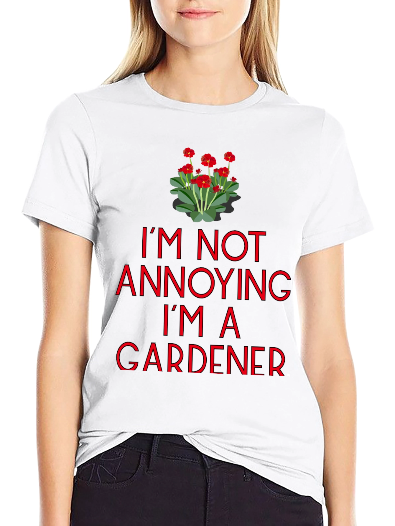 Gardener T-Shirt - Im Not Annoying Graphic Tee
