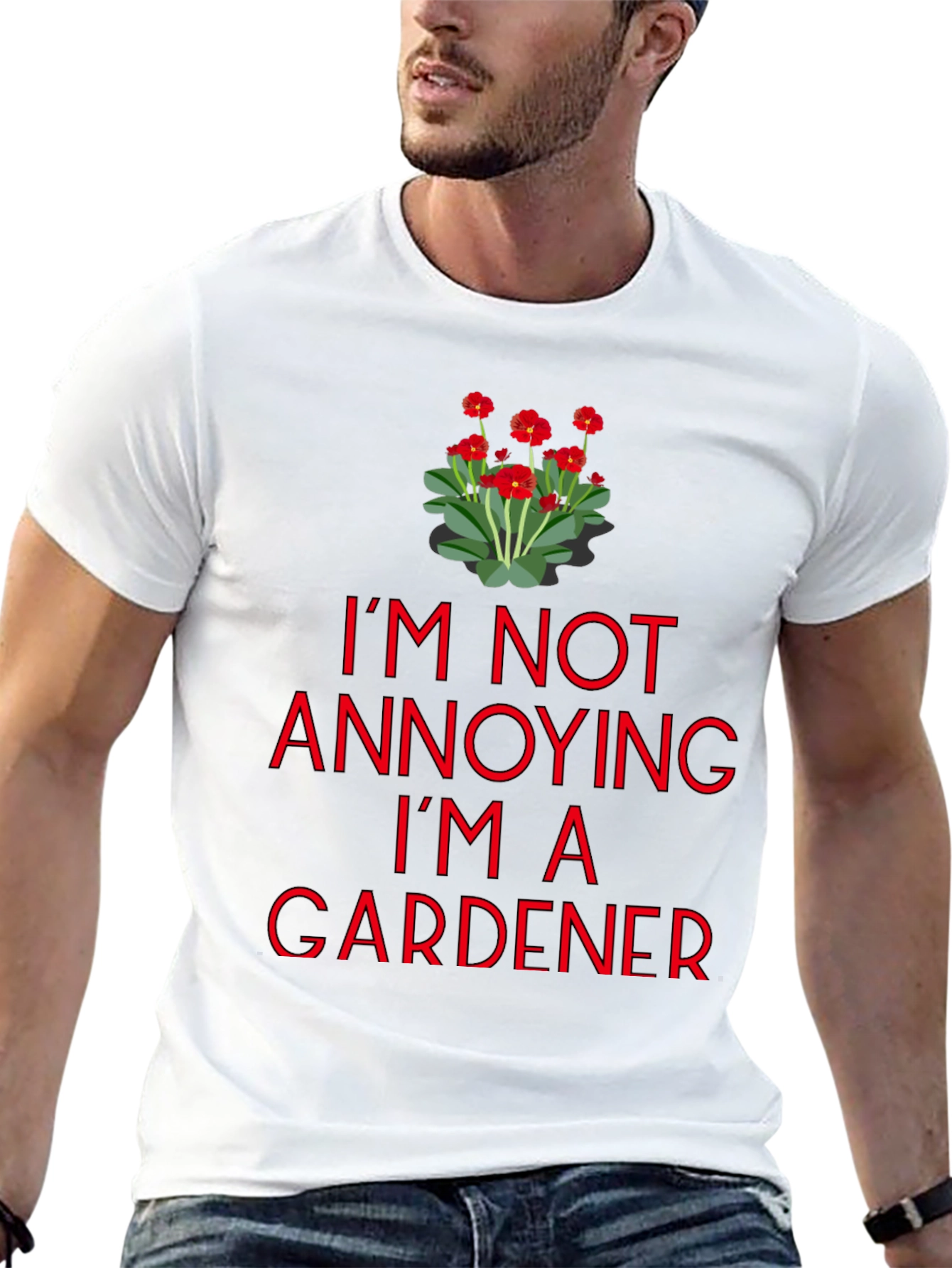 Gardener T-Shirt - Im Not Annoying Graphic Tee