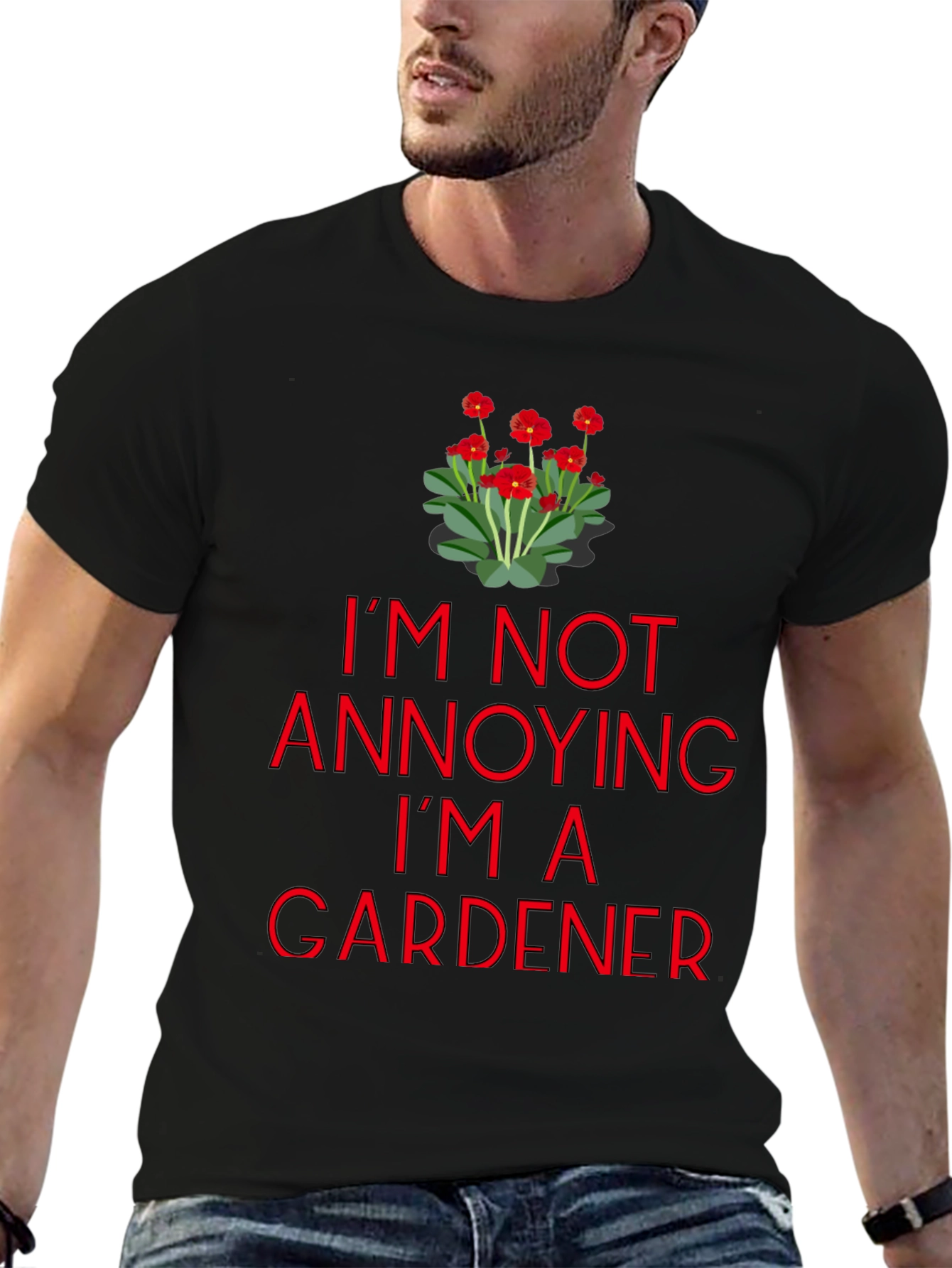 Gardener T-Shirt - Im Not Annoying Graphic Tee