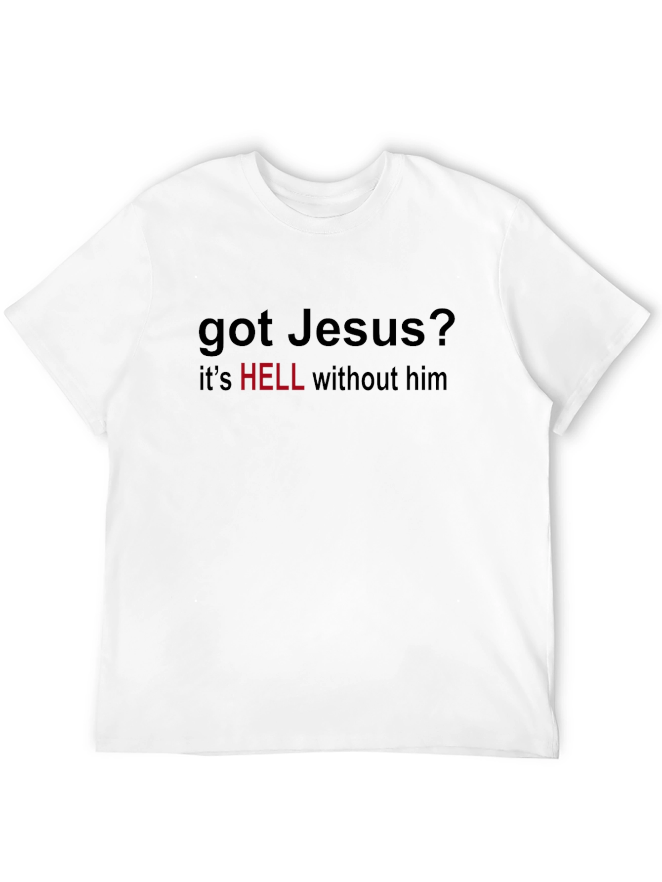 Got Jesus T-Shirt - Hell Without Him