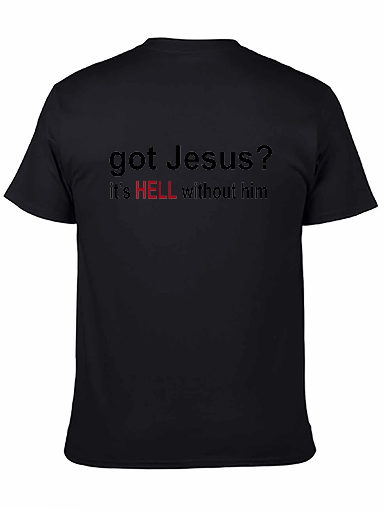Got Jesus T-Shirt - Hell Without Him
