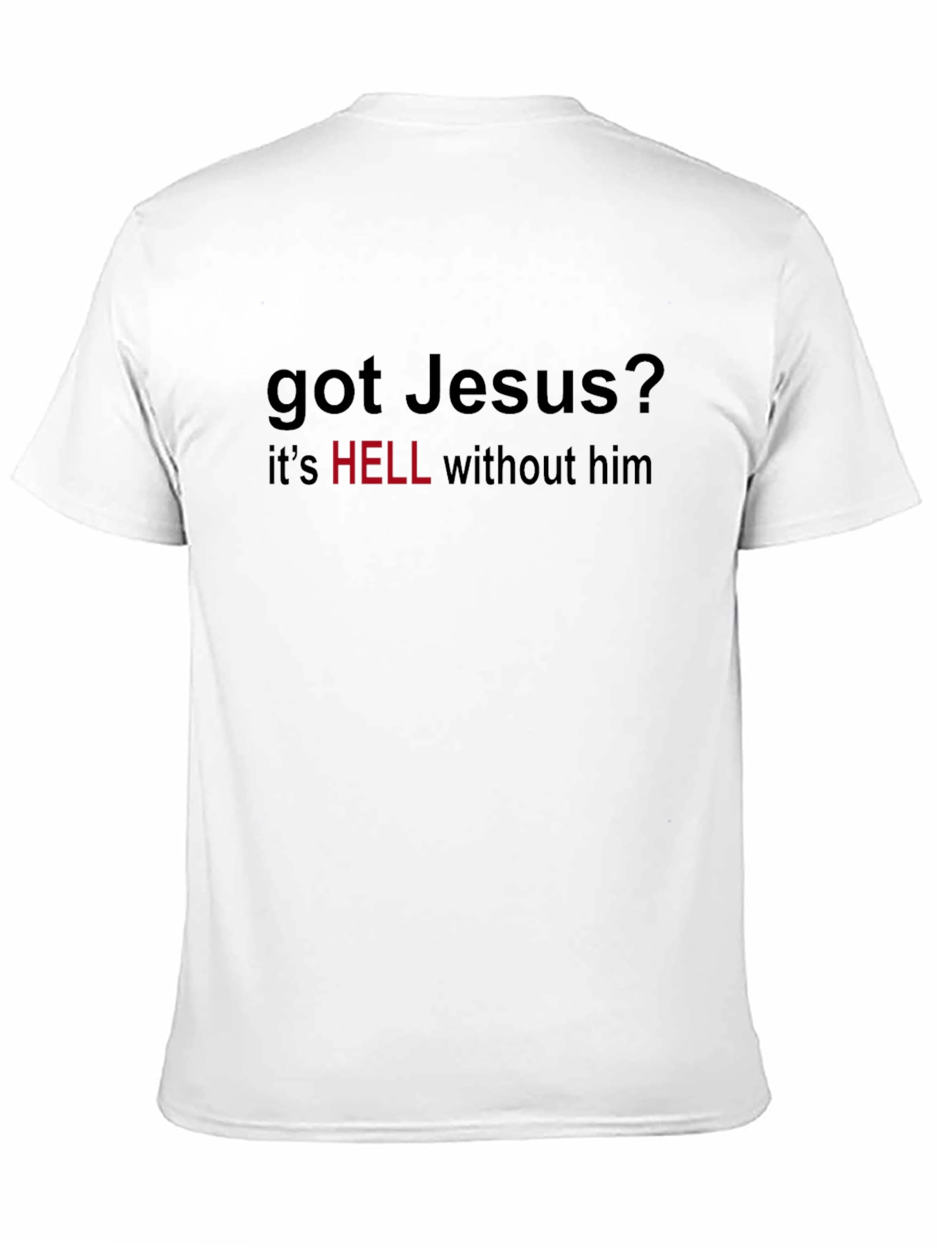 Got Jesus T-Shirt - Hell Without Him