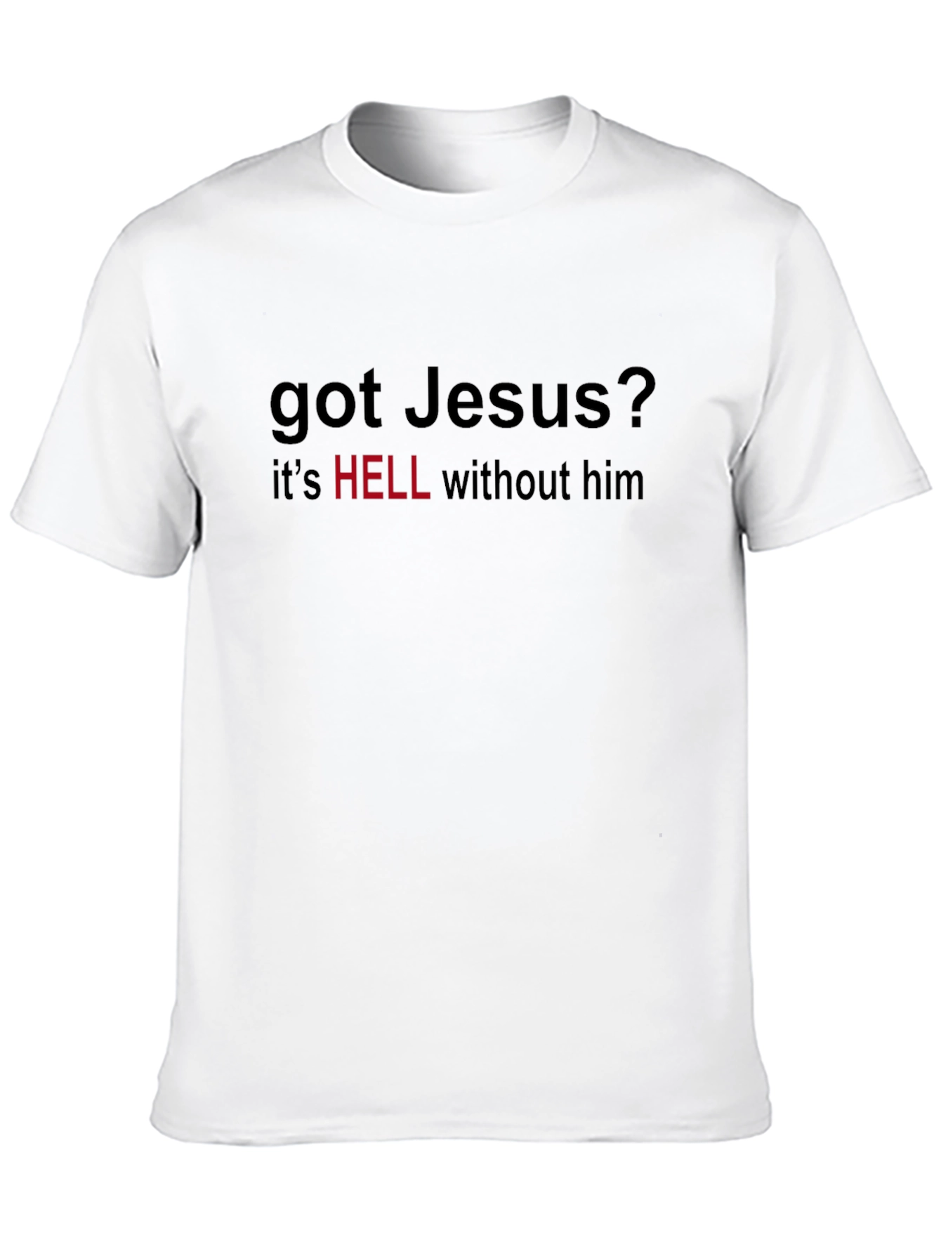 Got Jesus T-Shirt - Hell Without Him
