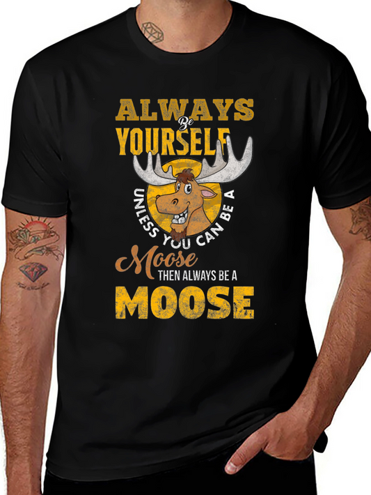 Always Be Yourself Unless You Can Be A Moose T-Shirt