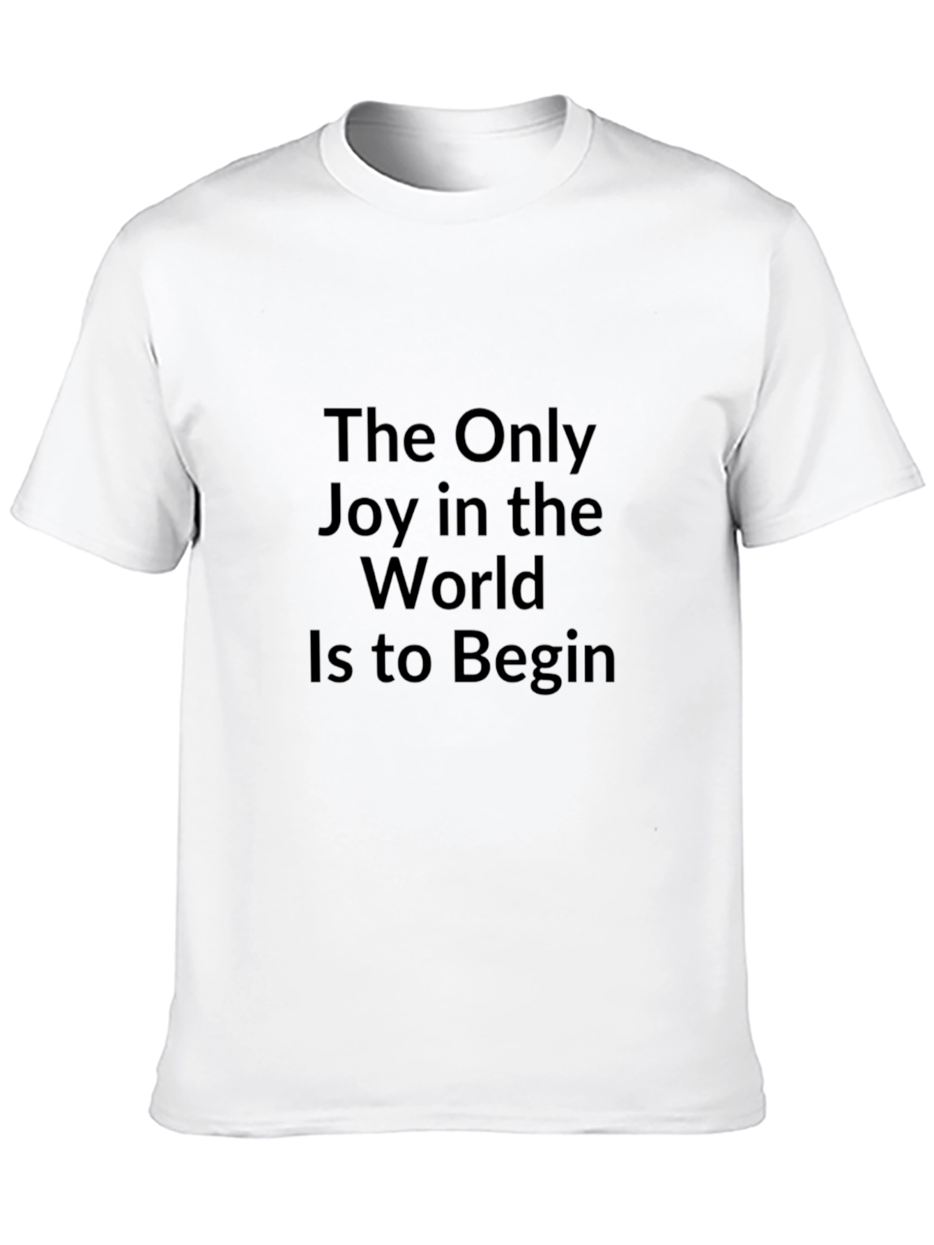 Inspirational Quote T-Shirt - The Only Joy
