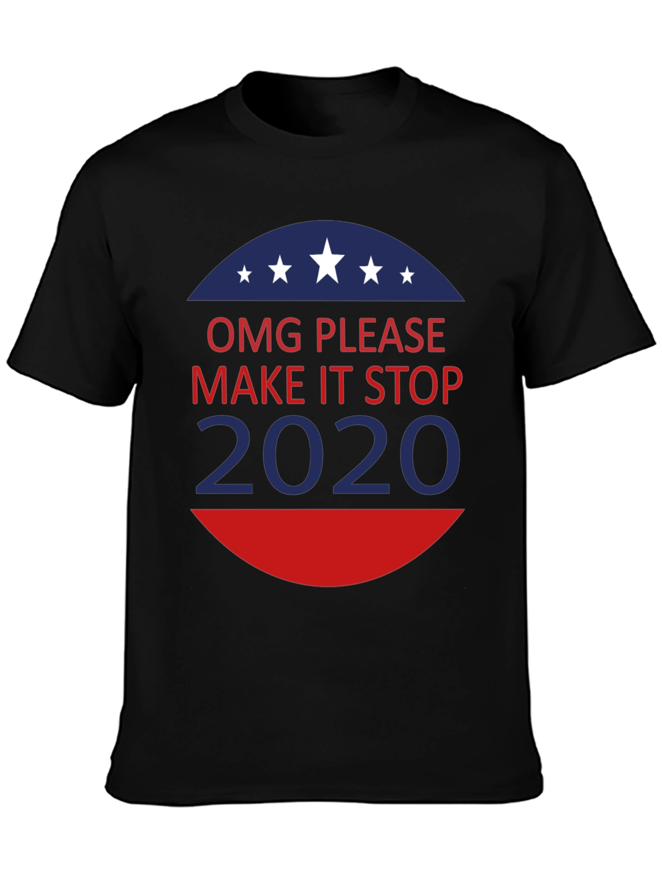OMG Please Make It Stop 2020 T-Shirt