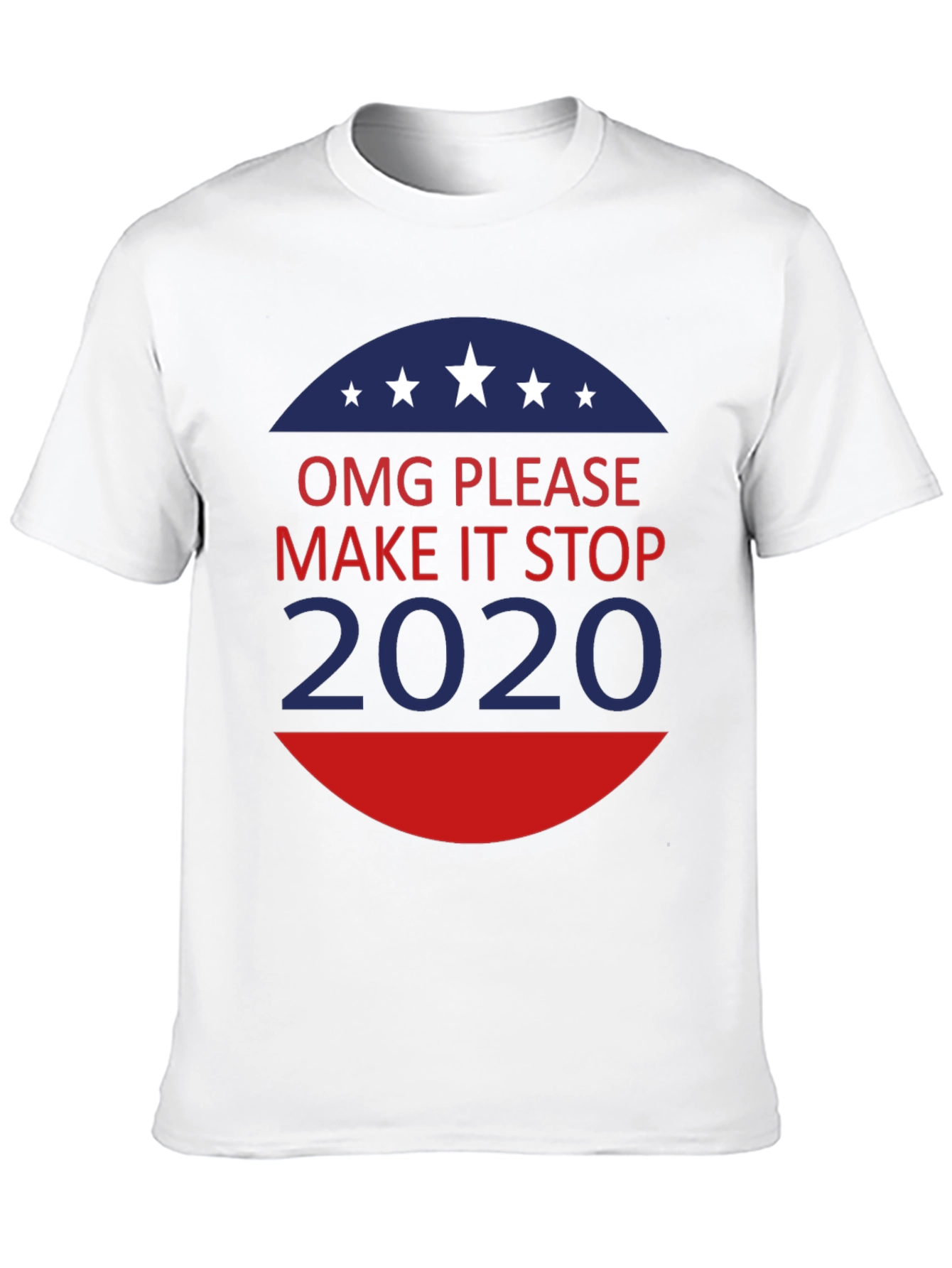 OMG Please Make It Stop 2020 T-Shirt