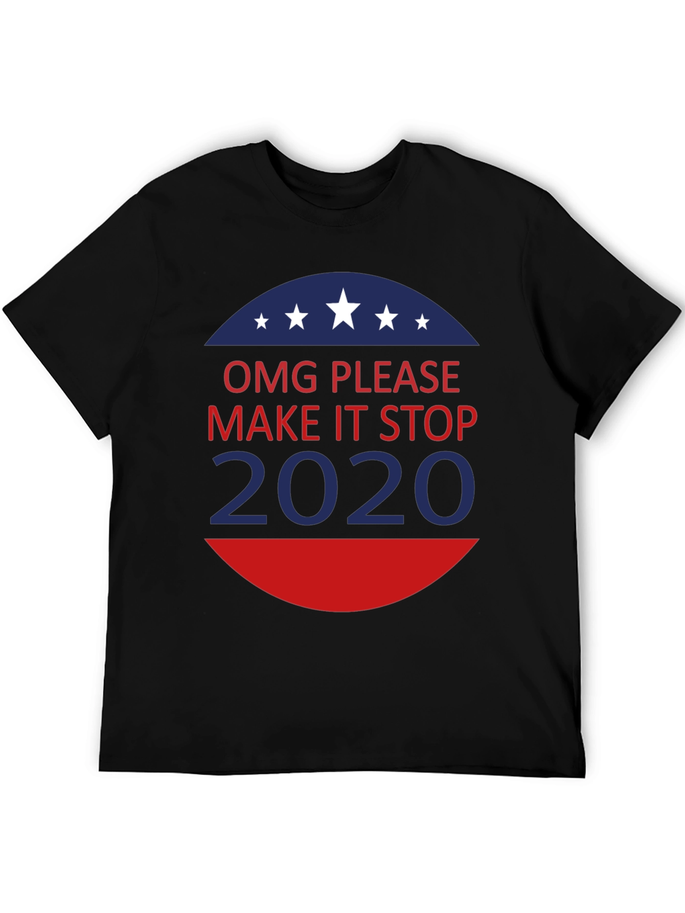 OMG Please Make It Stop 2020 T-Shirt