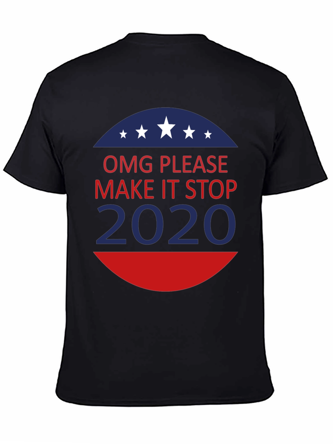OMG Please Make It Stop 2020 T-Shirt