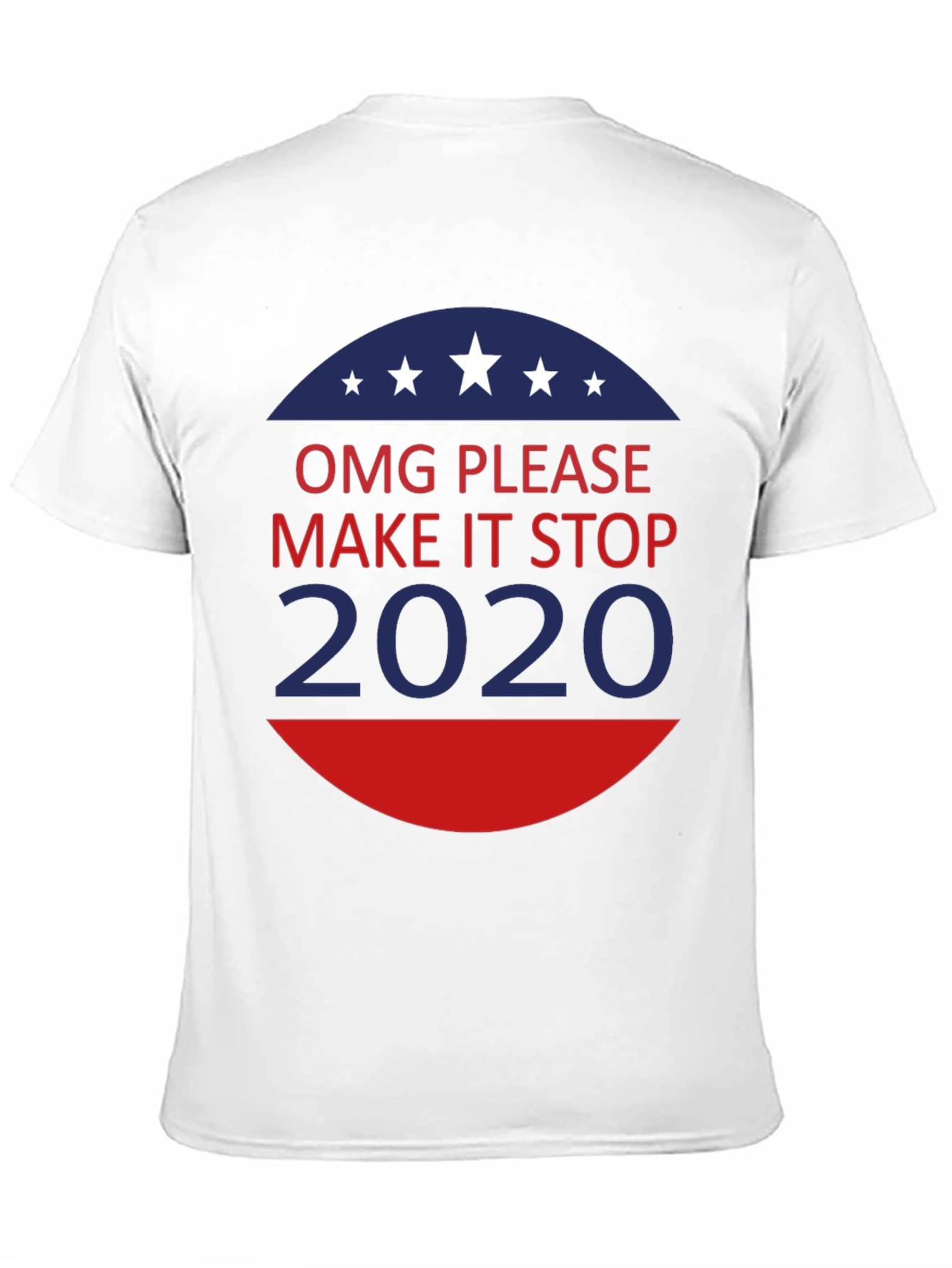 OMG Please Make It Stop 2020 T-Shirt
