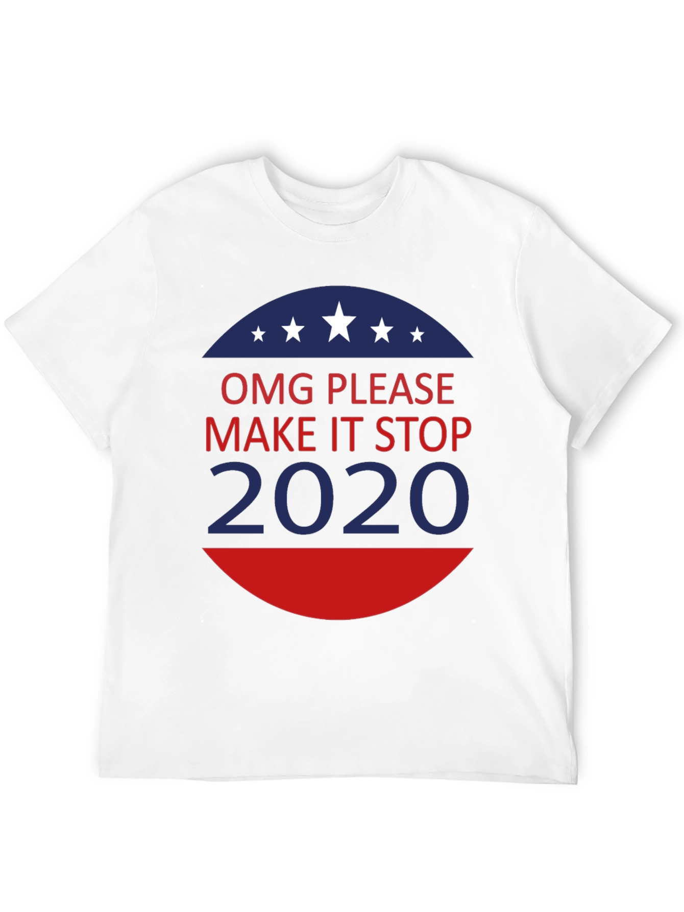 OMG Please Make It Stop 2020 T-Shirt