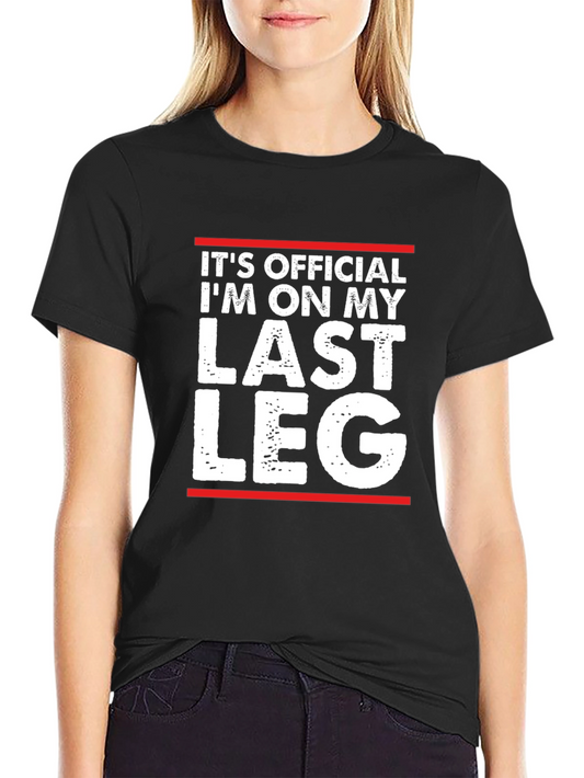 Its Official Im On My Last Leg T-Shirt