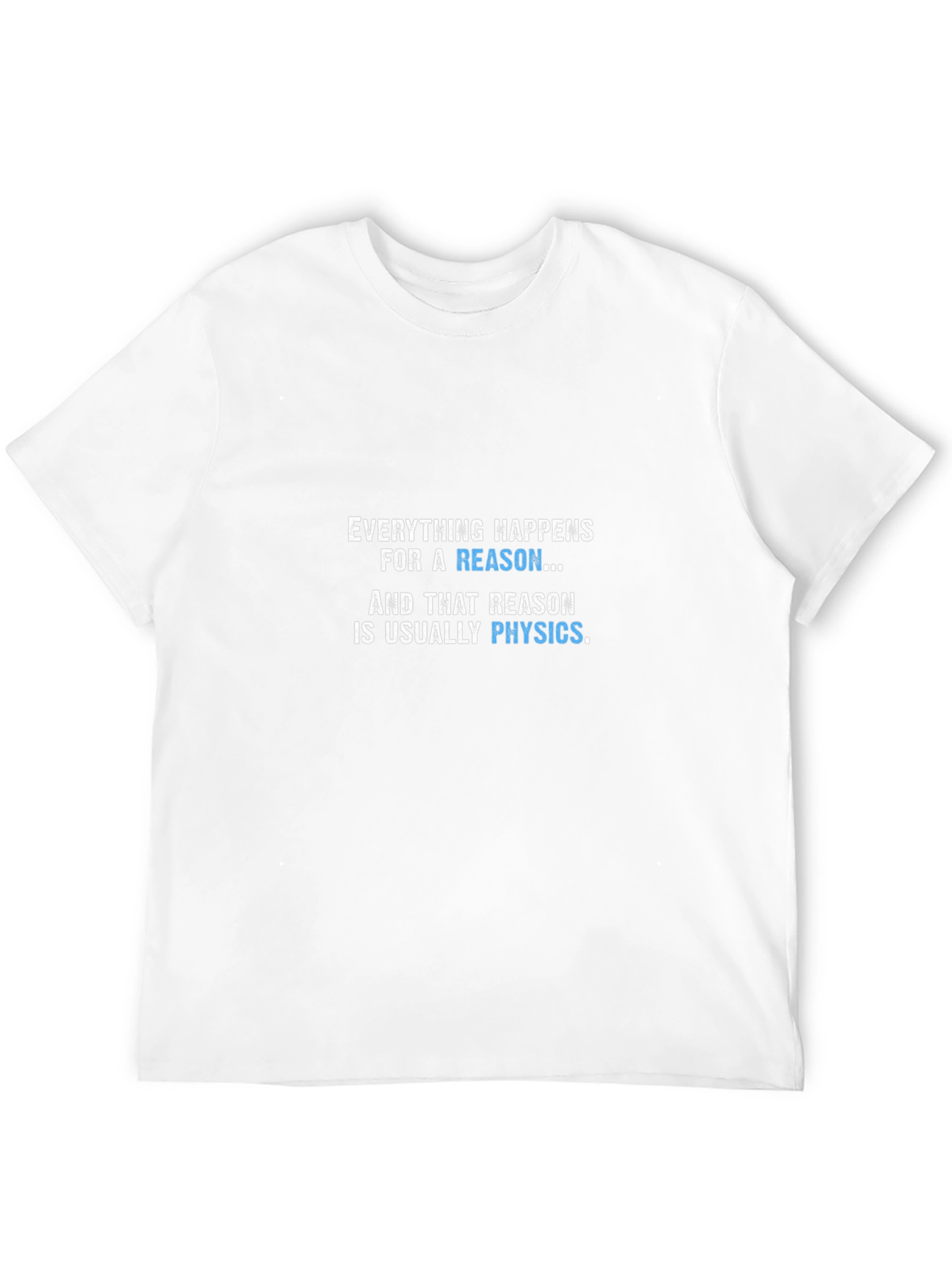 Physics Reason T-Shirt - Funny Science Tee