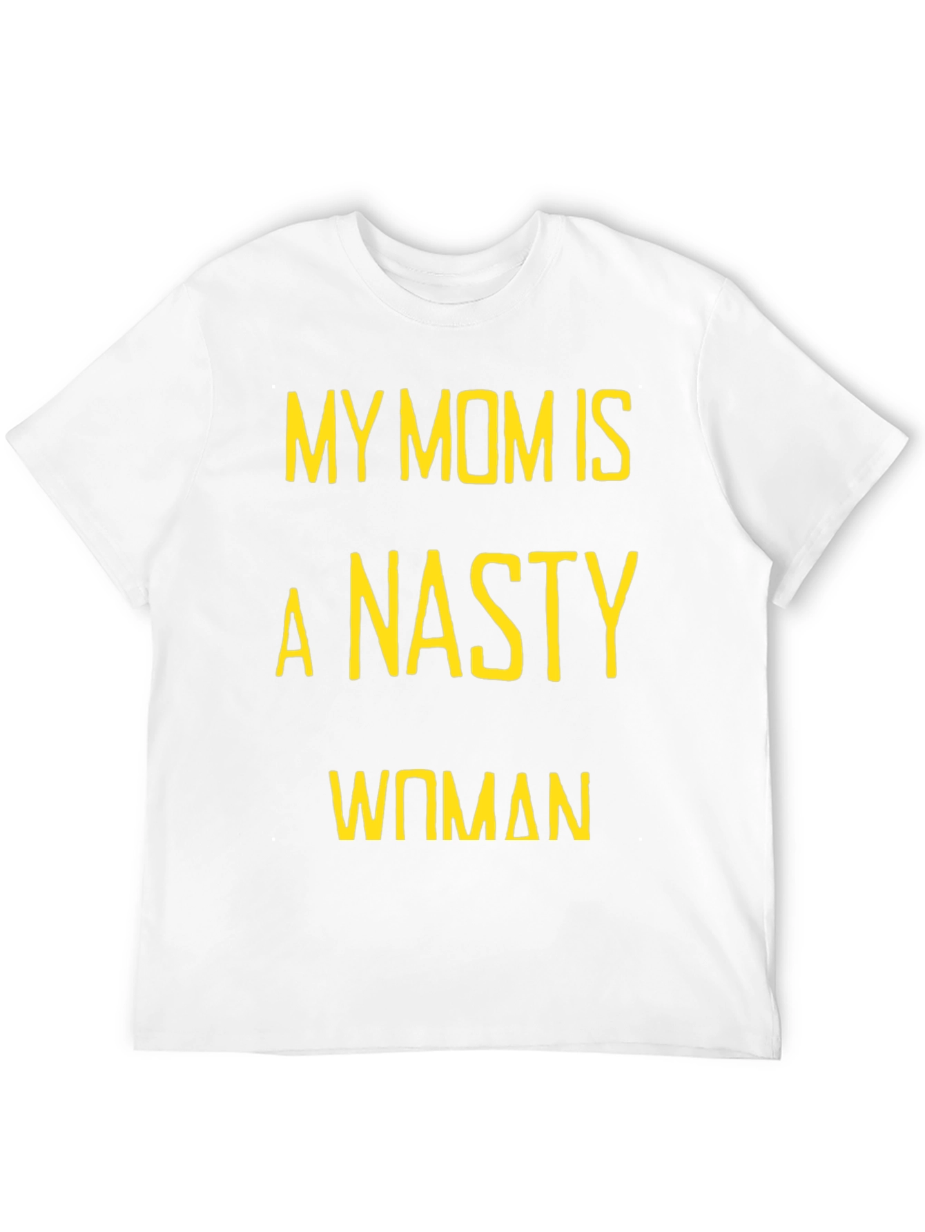 My Mom is a Nasty Woman T-Shirt