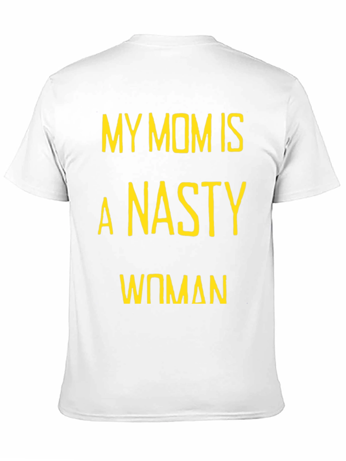 My Mom is a Nasty Woman T-Shirt