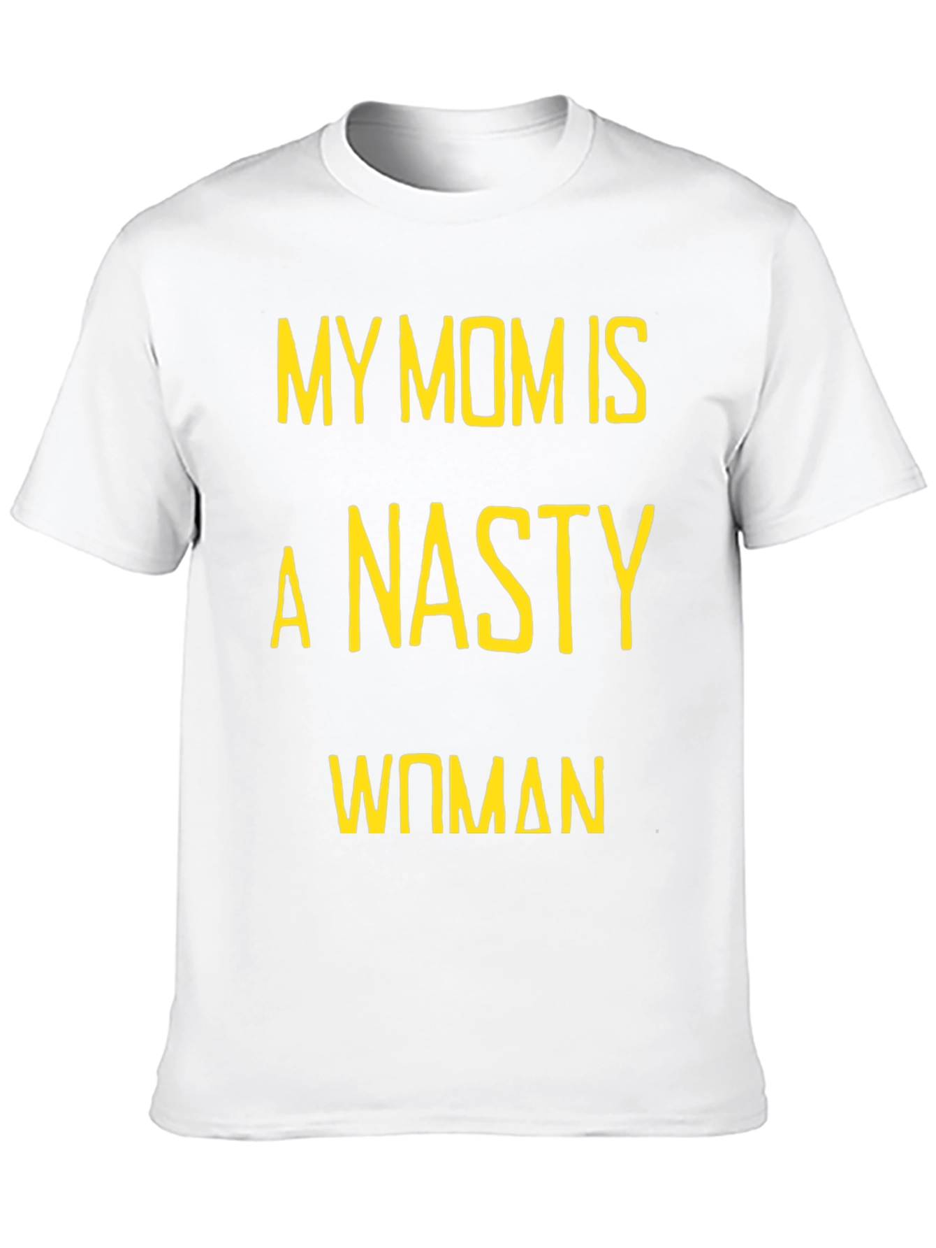 My Mom is a Nasty Woman T-Shirt