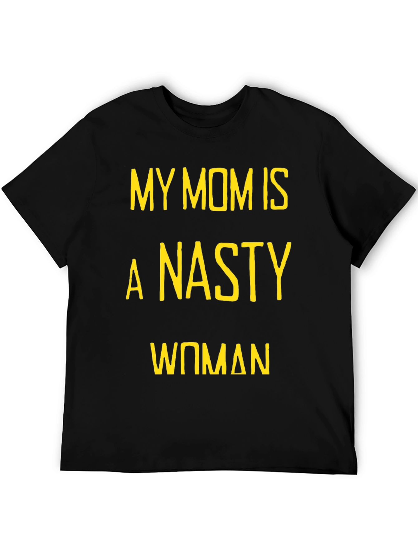 My Mom is a Nasty Woman T-Shirt