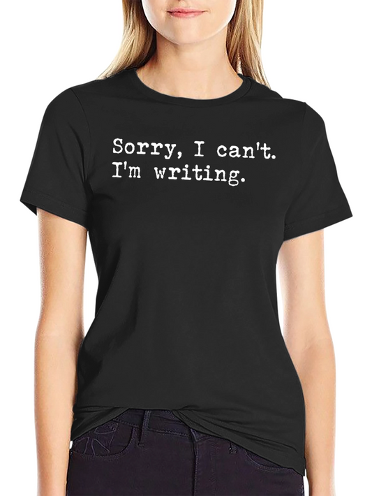 Writers Tee: Sorry I Cant. Writing T-Shirt
