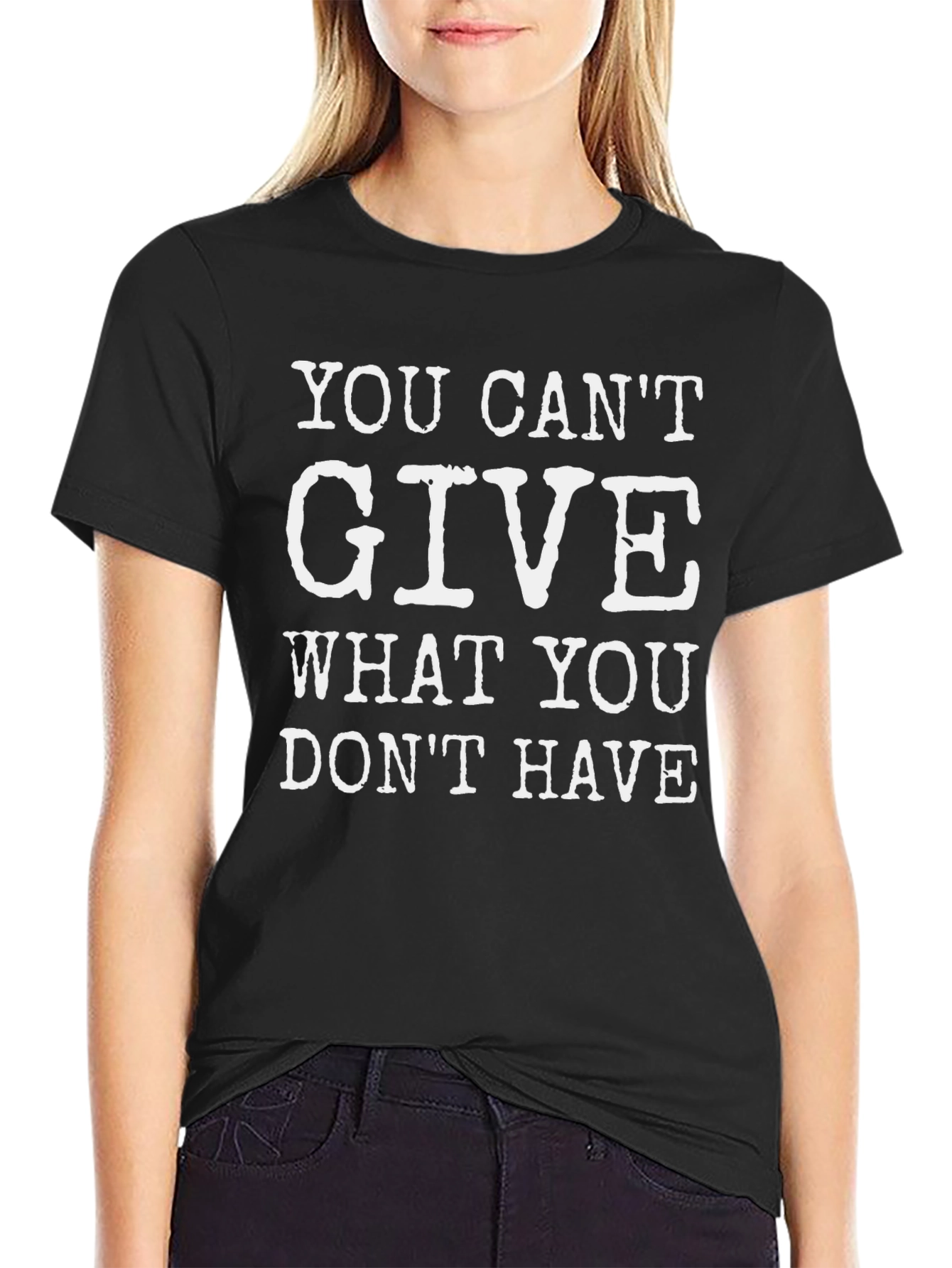 Motivational T-Shirt: You Cant Give What You Dont Have