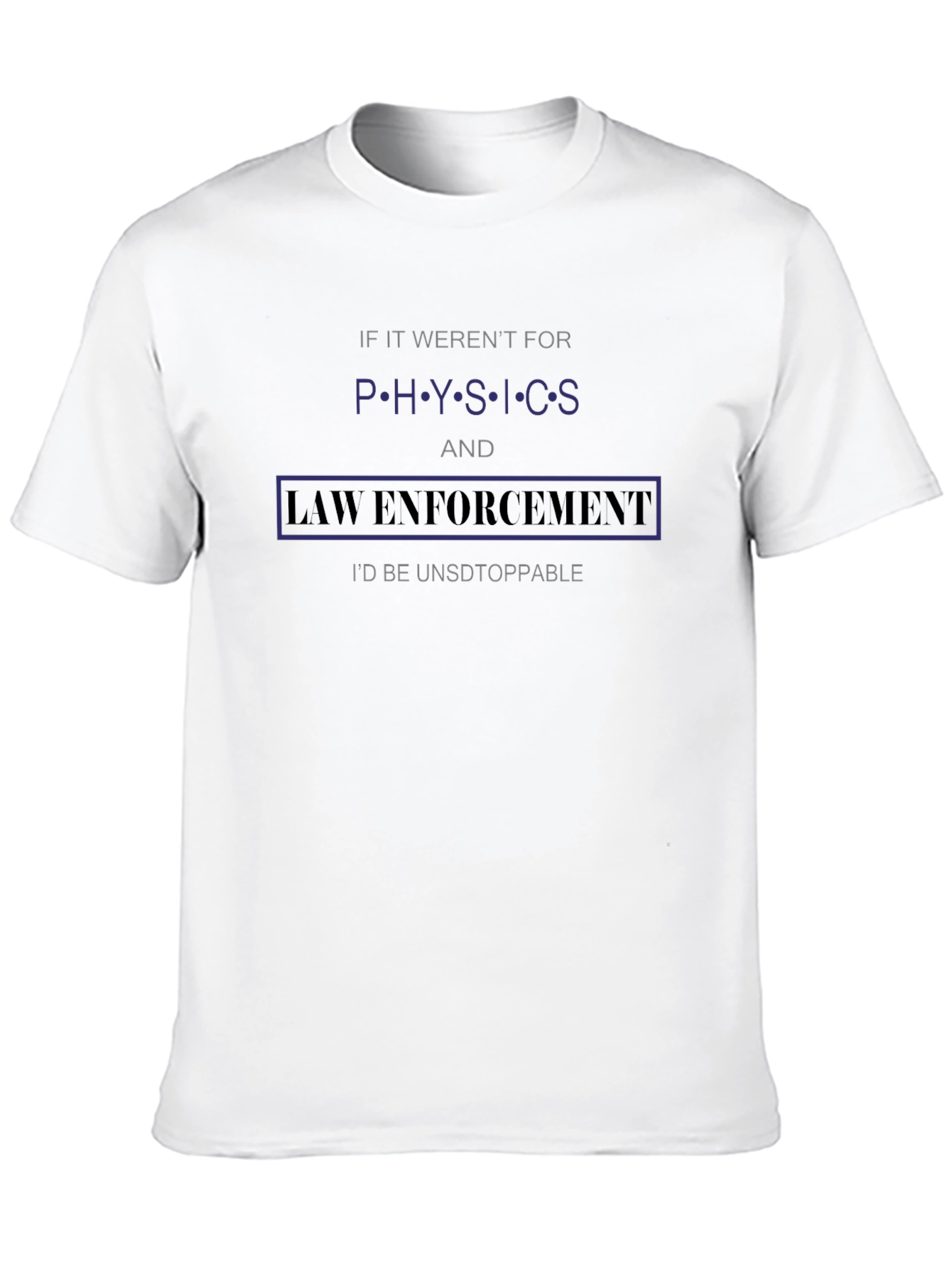 Physics & Law Enforcement T-Shirt - Unstoppable!