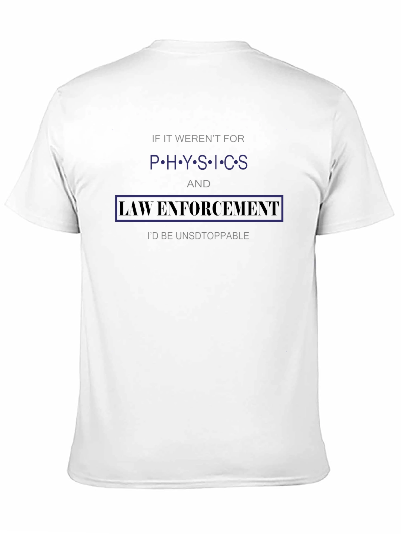 Physics & Law Enforcement T-Shirt - Unstoppable!