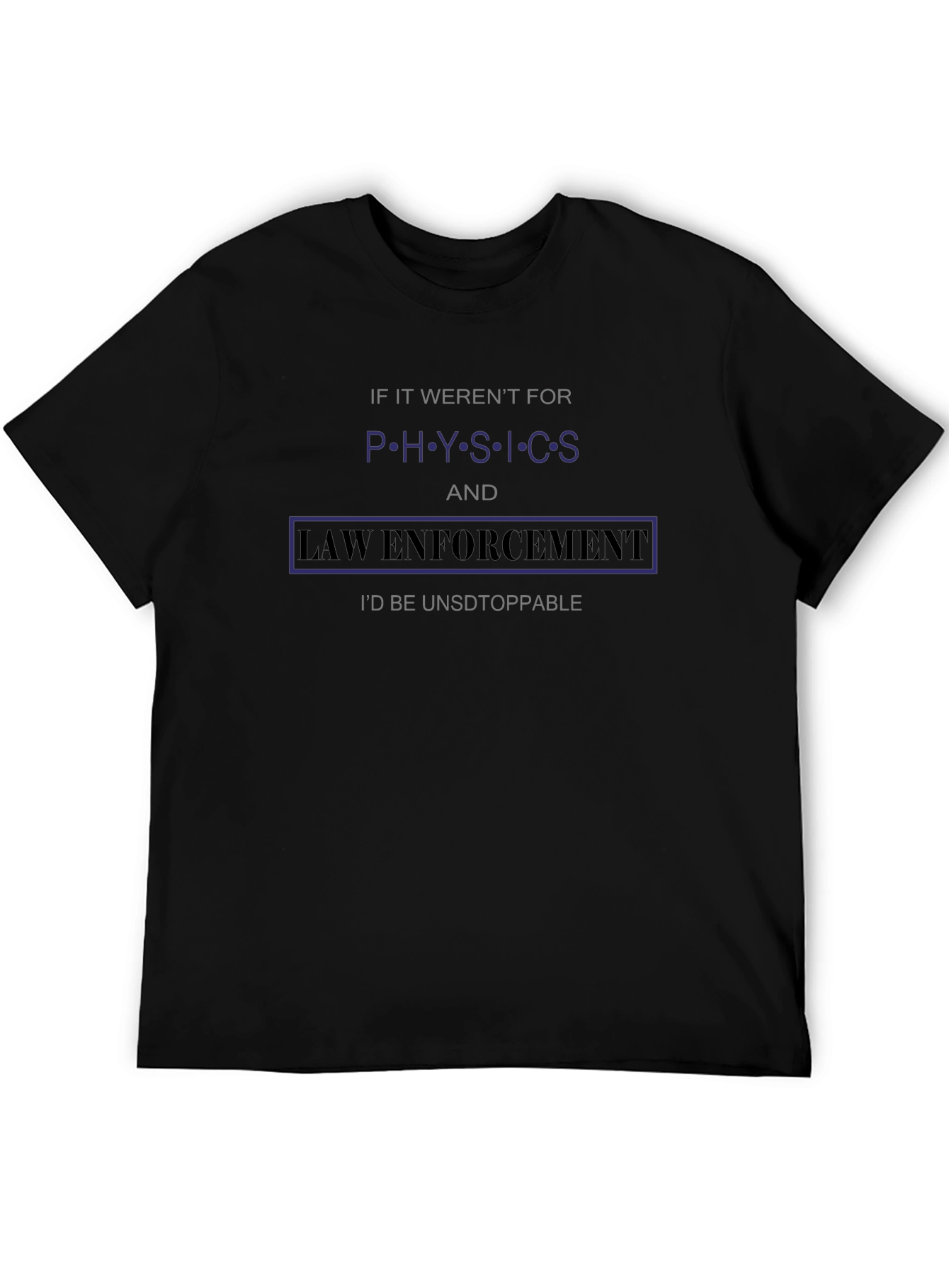 Physics & Law Enforcement T-Shirt - Unstoppable!