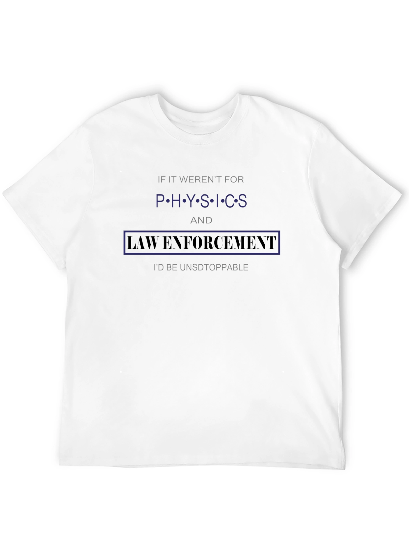 Physics & Law Enforcement T-Shirt - Unstoppable!