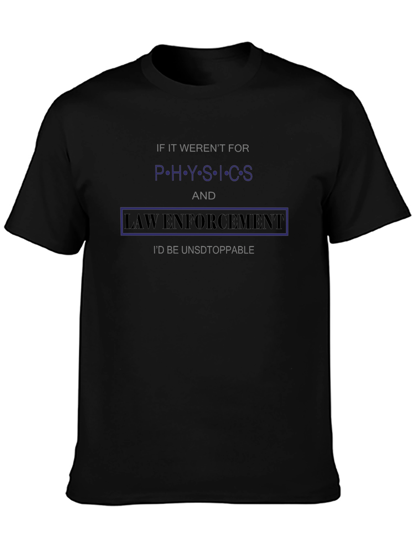 Physics & Law Enforcement T-Shirt - Unstoppable!