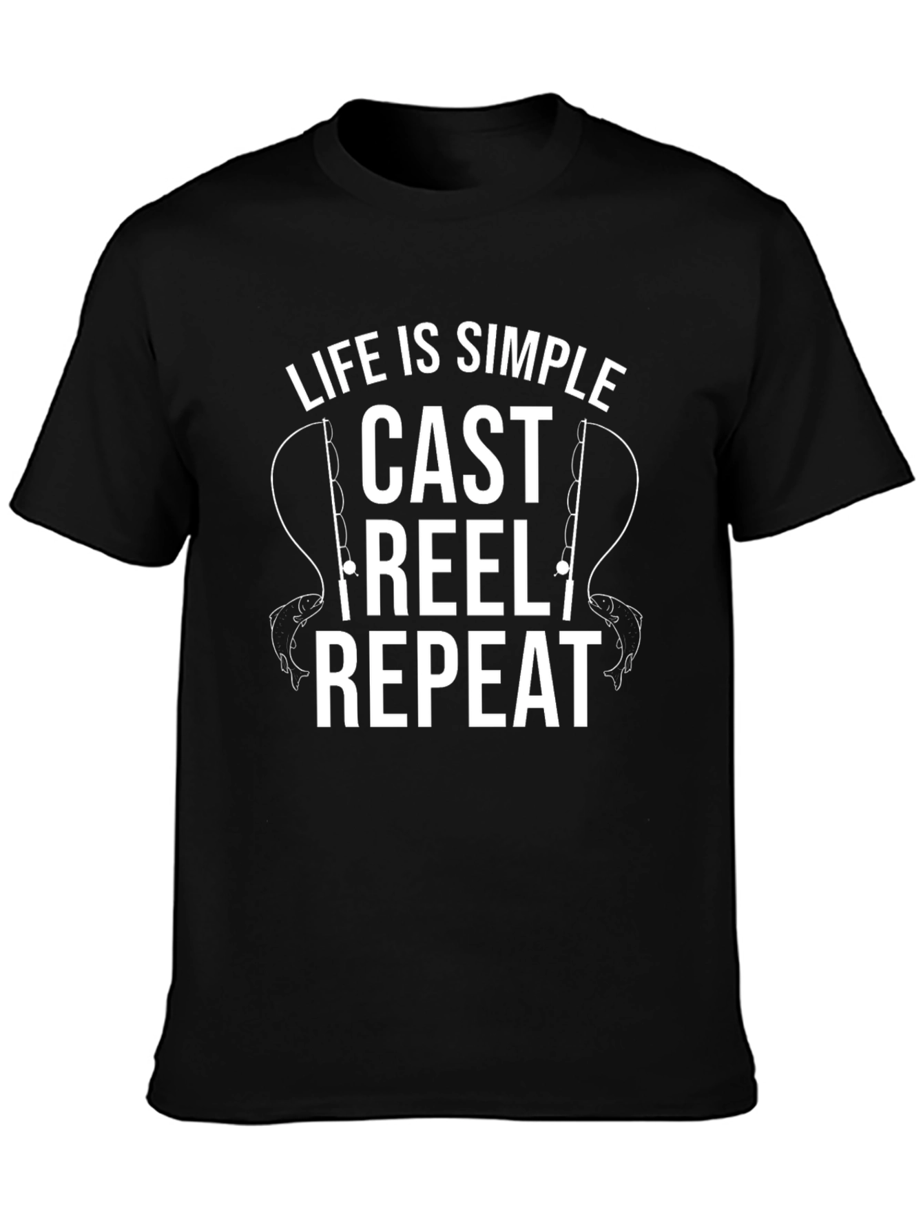 Fishing T-Shirt: Life is Simple - Cast Reel Repeat