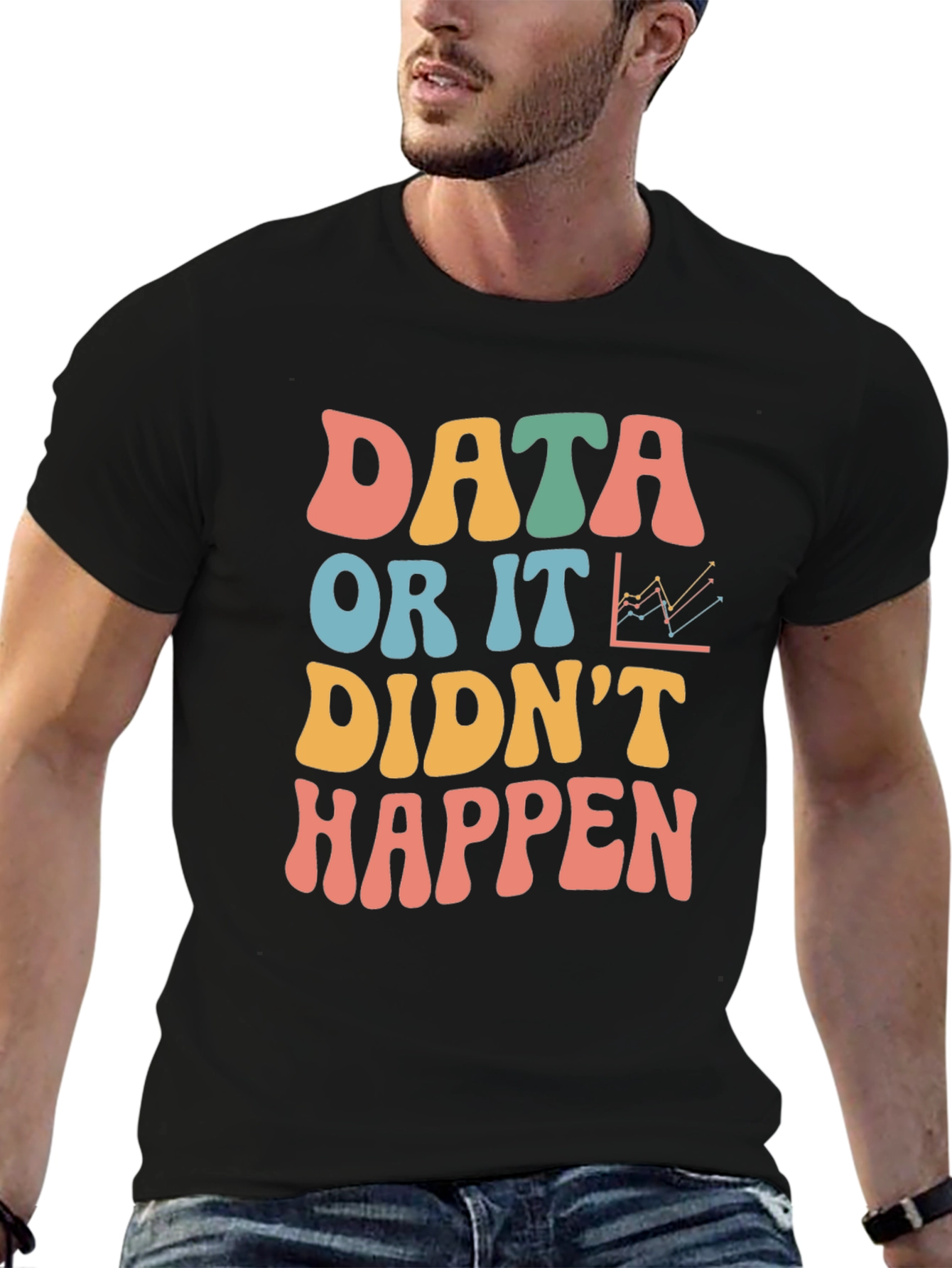 Data Or It Didnt Happen Graphic Tee