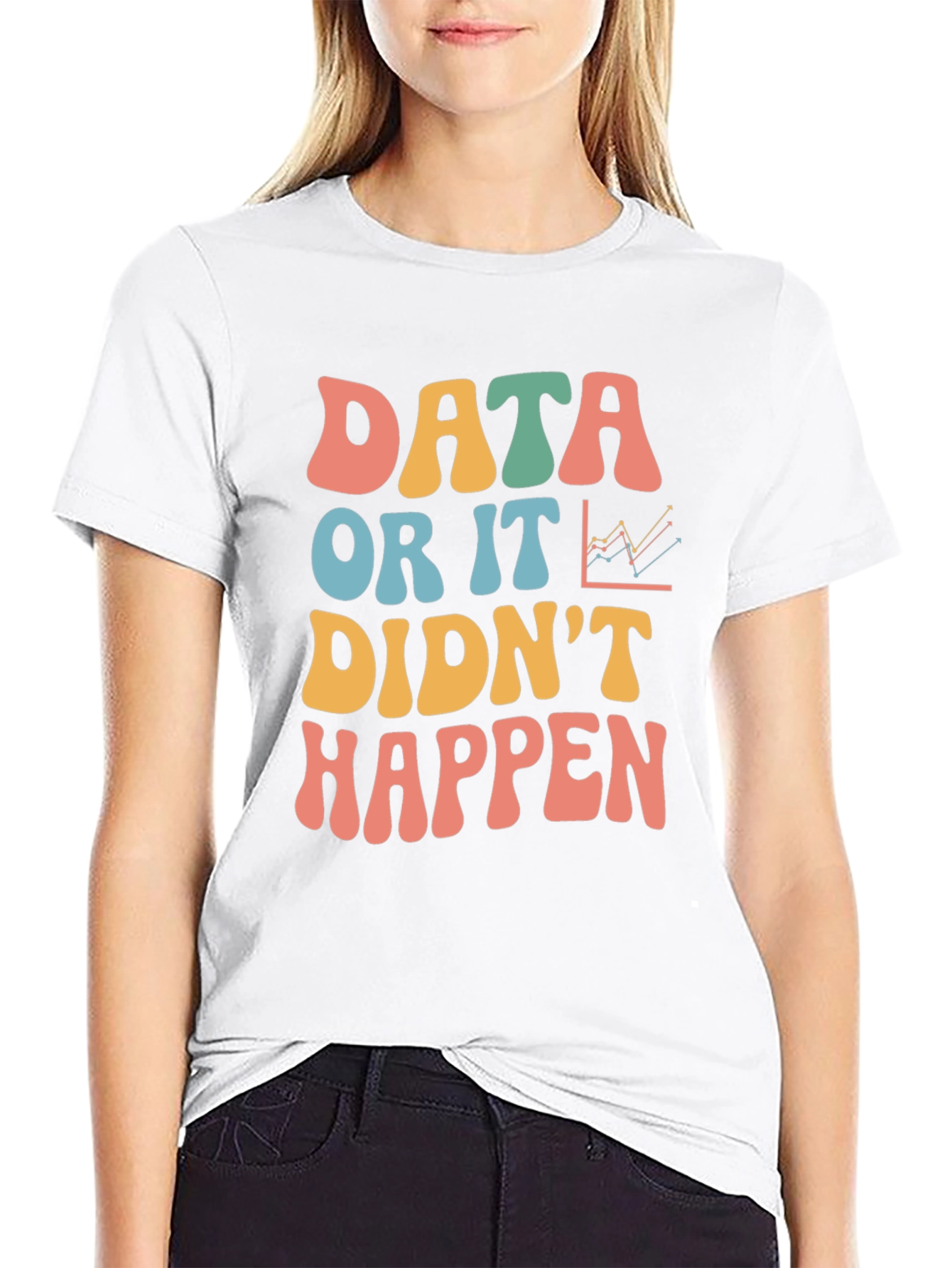 Data Or It Didnt Happen Graphic Tee