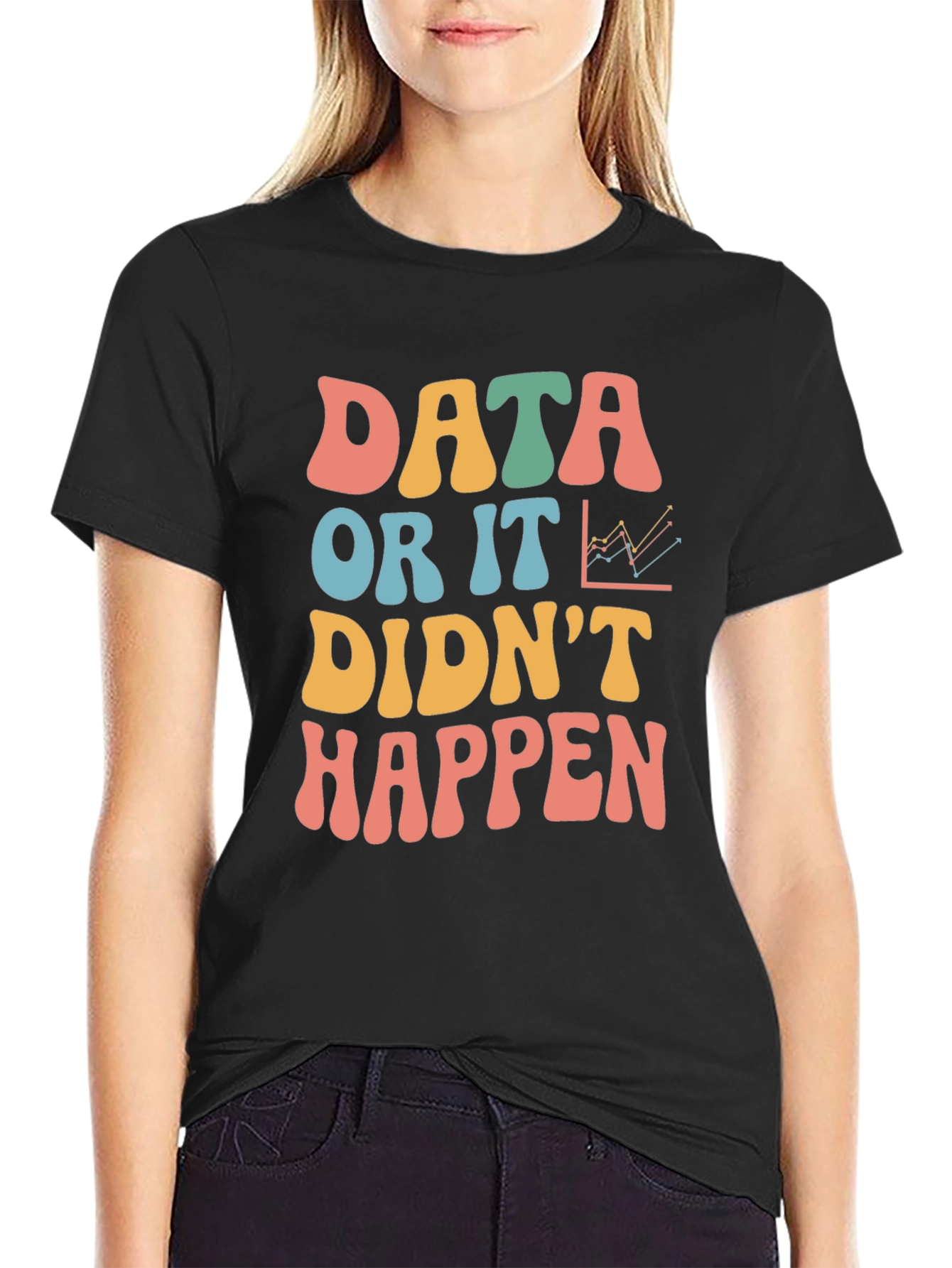 Data Or It Didnt Happen Graphic Tee