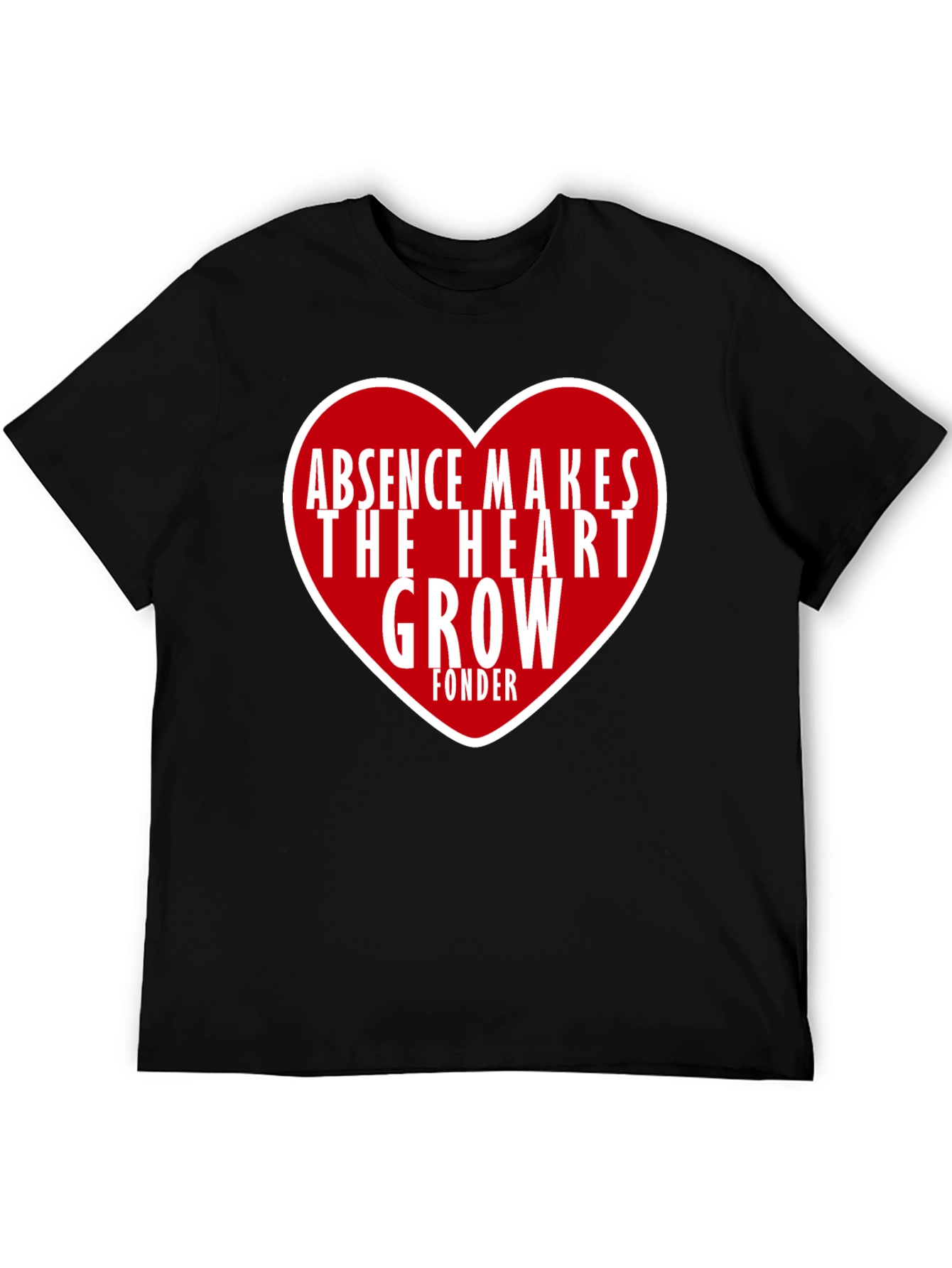Absence Makes The Heart Grow Fonder Graphic Tee