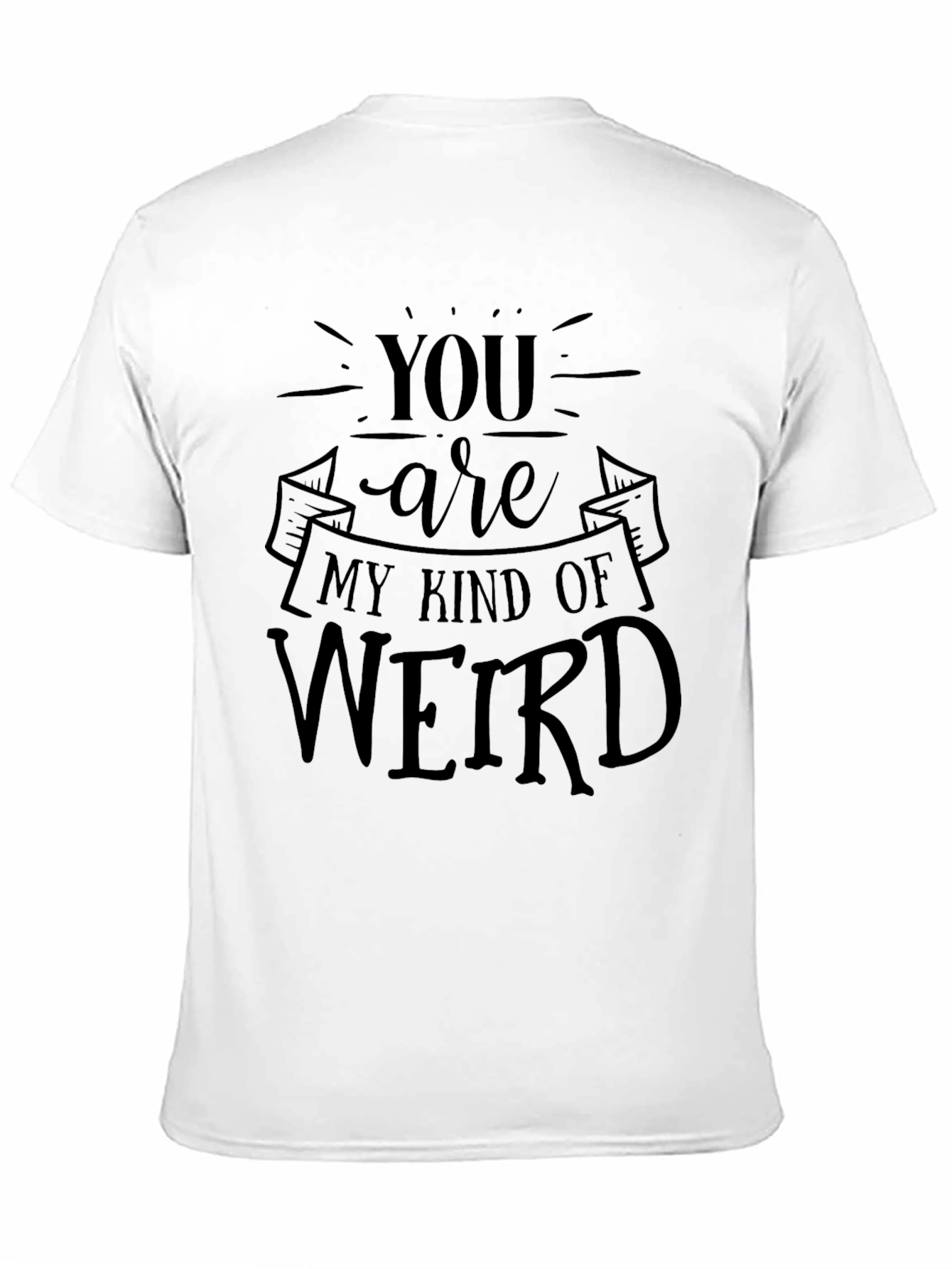 You Are My Kind of Weird Black T-Shirt