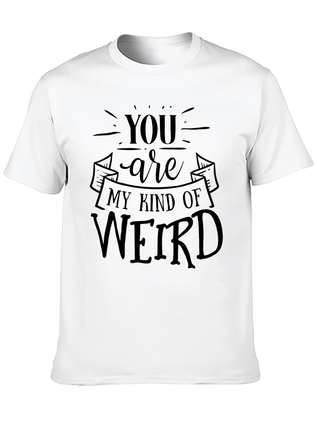 You Are My Kind of Weird Black T-Shirt