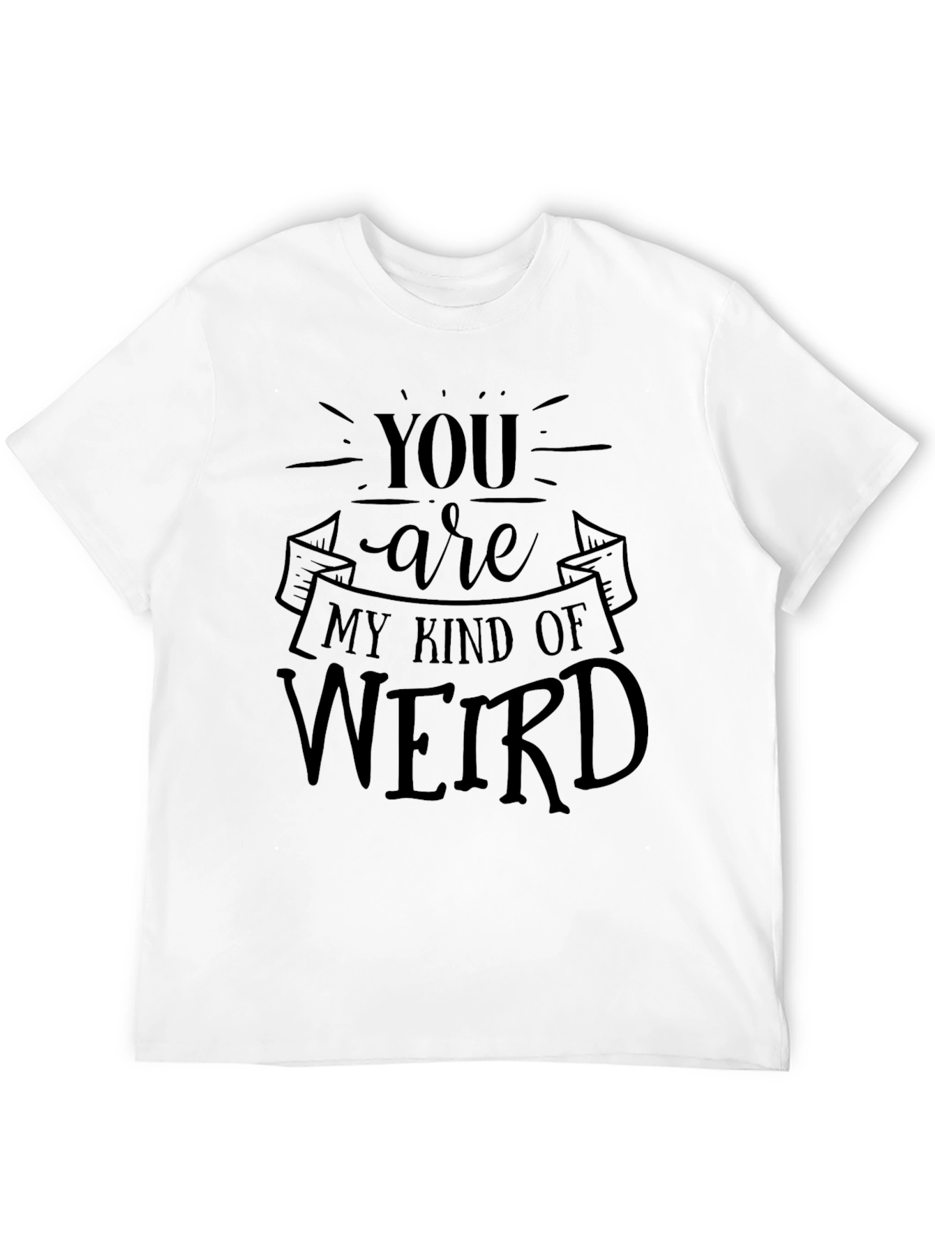 You Are My Kind of Weird Black T-Shirt
