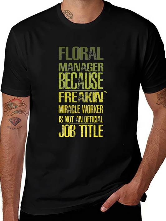Floral Manager T-Shirt - Miracle Worker Humor
