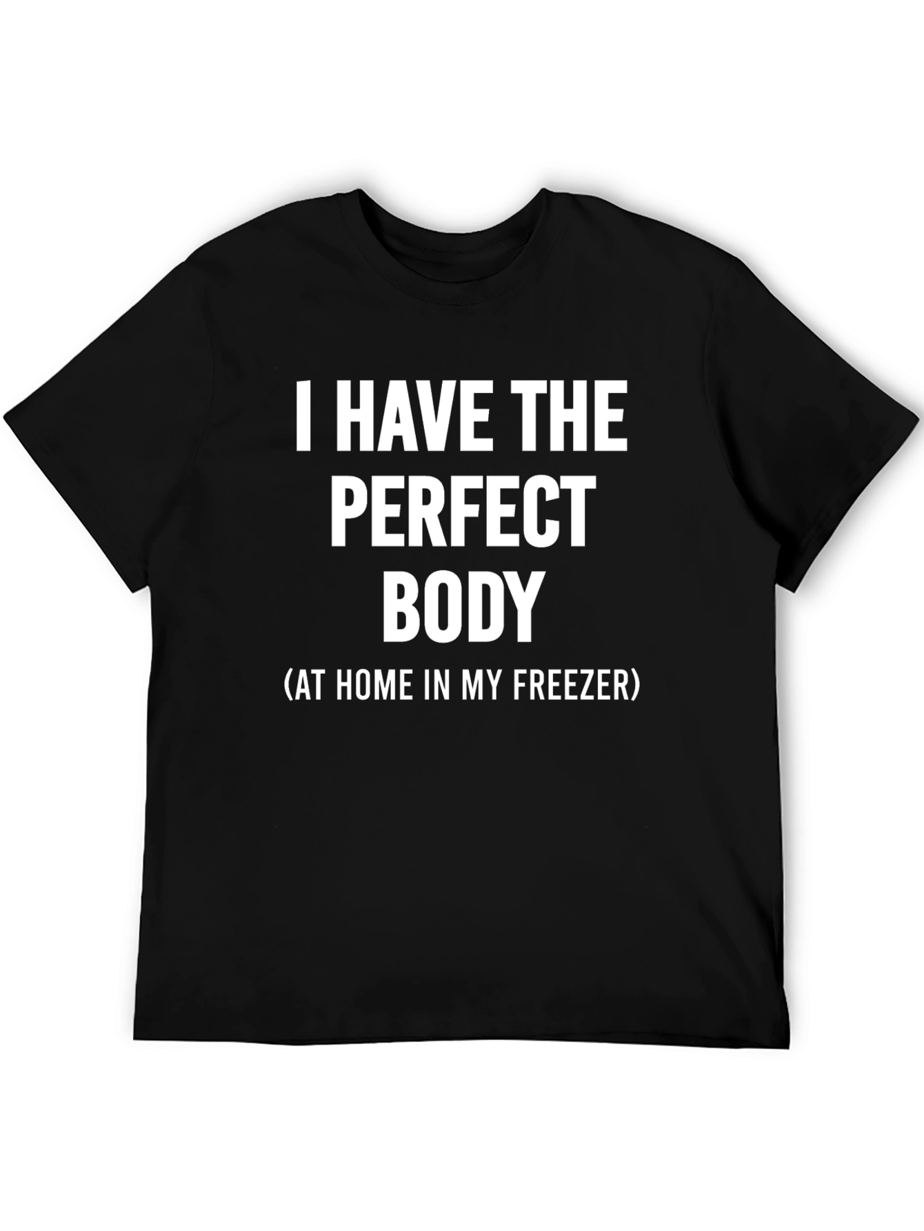 Funny Perfect Body T-Shirt - Freezer Humor