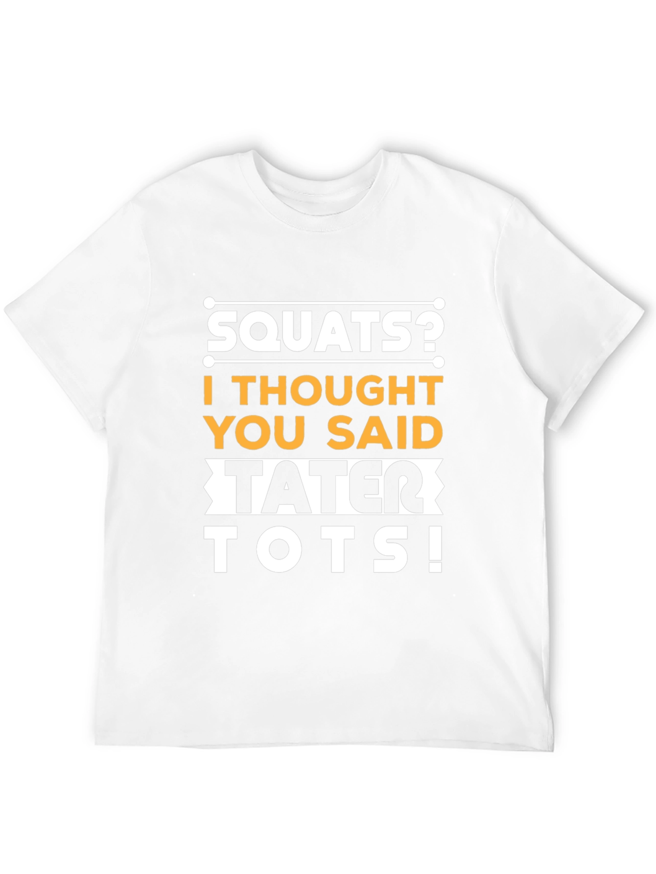 Squats? Tater Tots! Funny Fitness Gym Workout T-Shirt