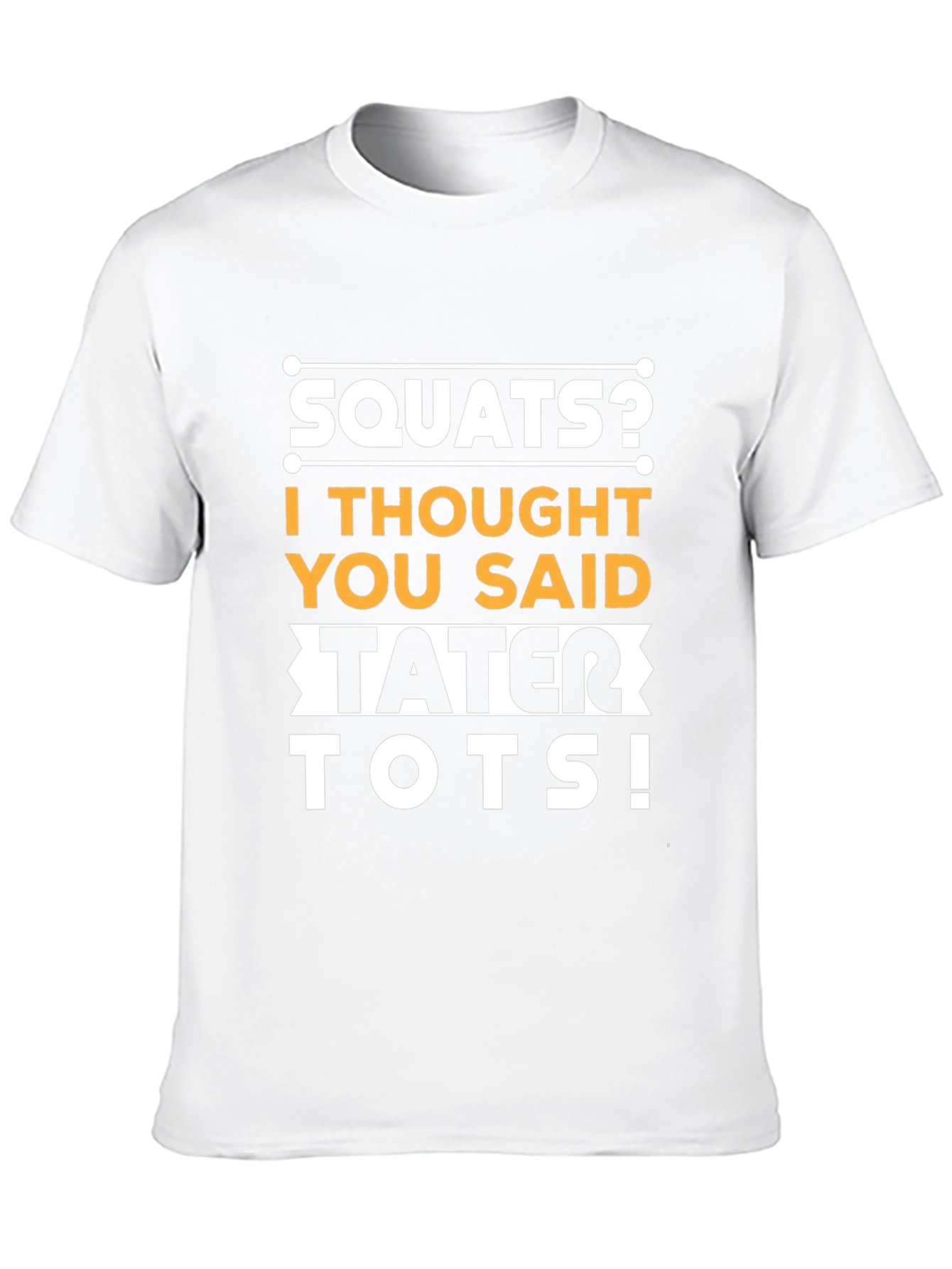 Squats? Tater Tots! Funny Fitness Gym Workout T-Shirt
