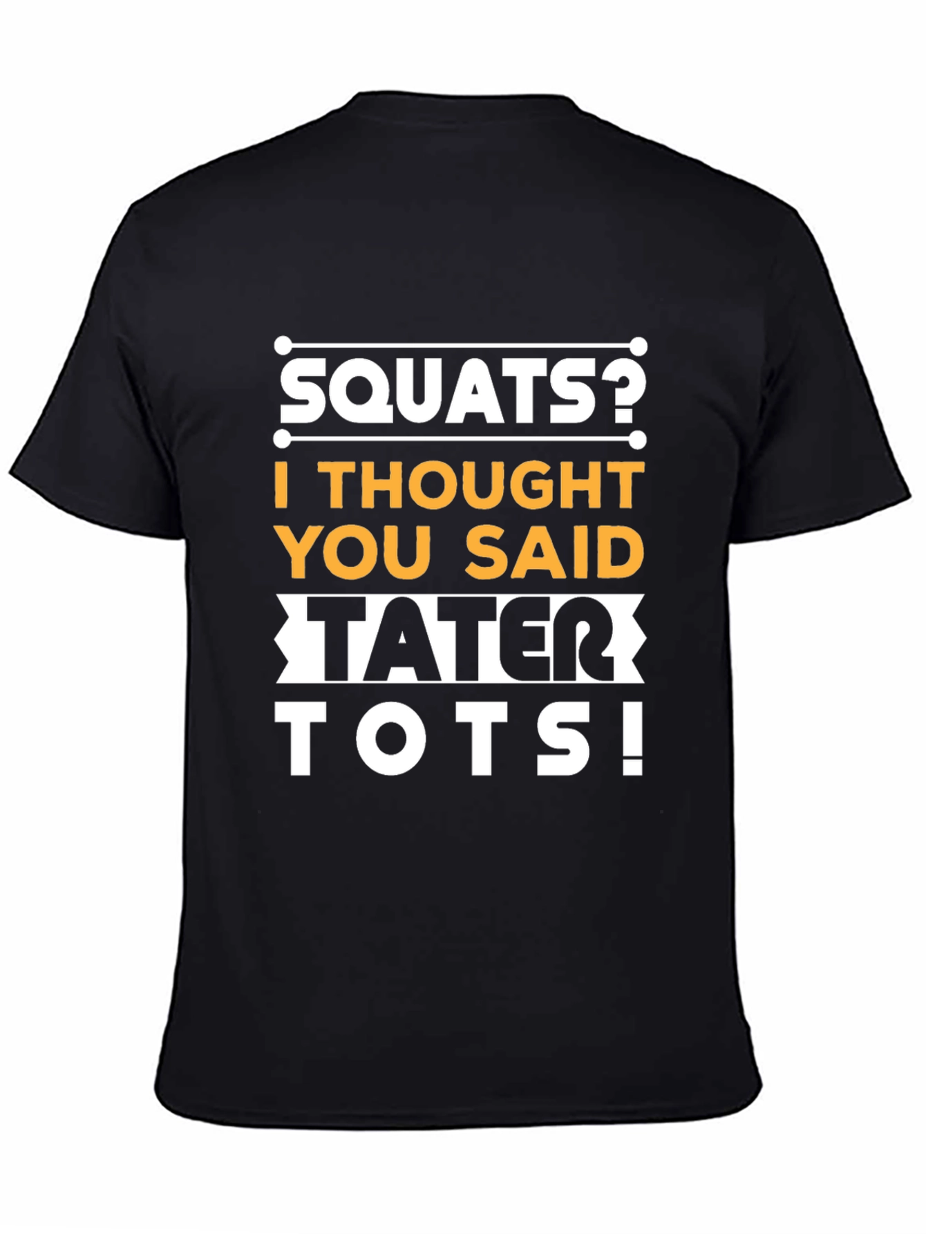 Squats? Tater Tots! Funny Fitness Gym Workout T-Shirt