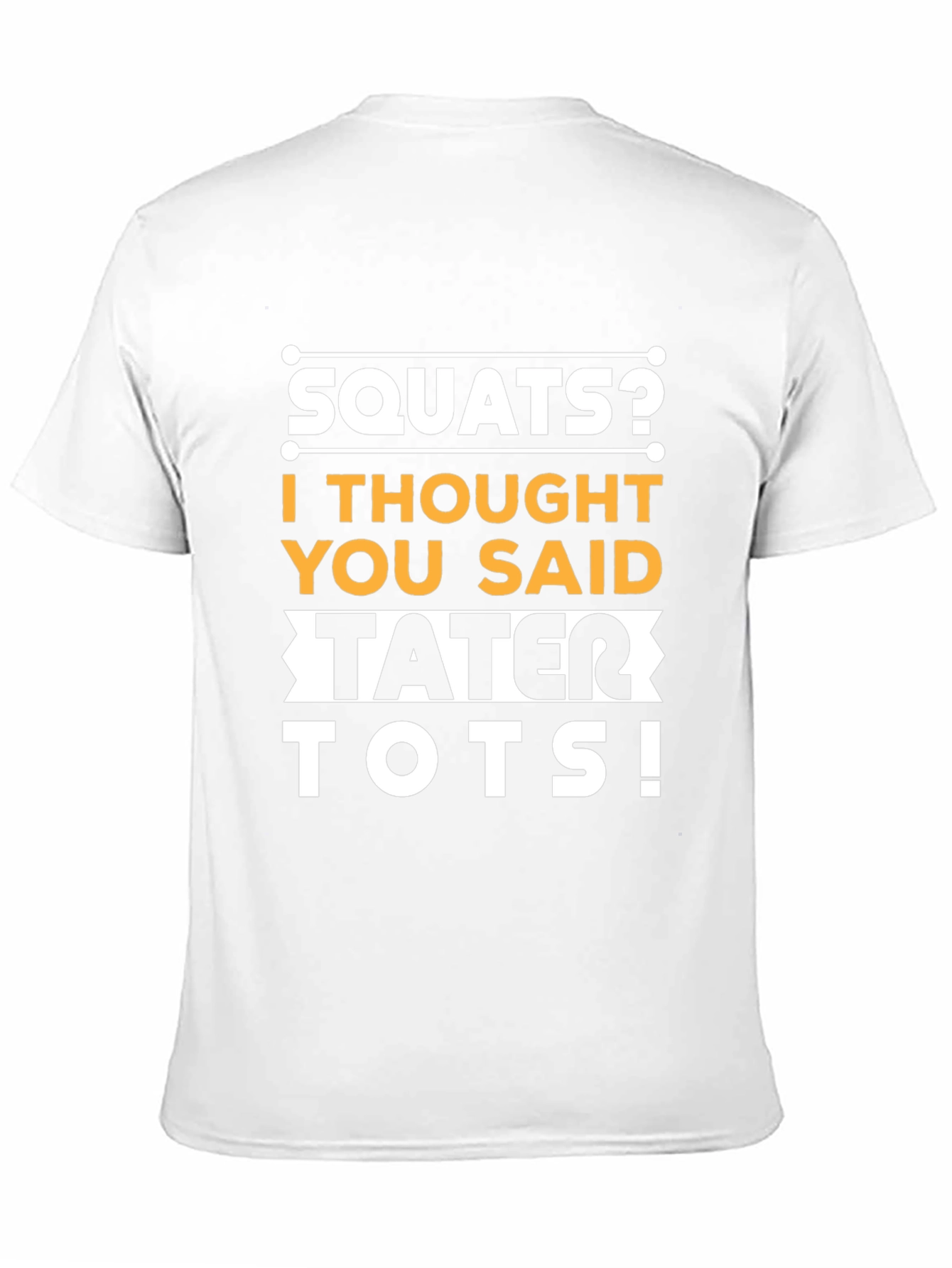 Squats? Tater Tots! Funny Fitness Gym Workout T-Shirt