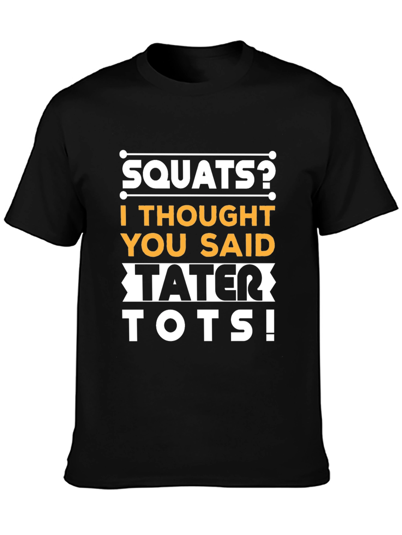 Squats? Tater Tots! Funny Fitness Gym Workout T-Shirt
