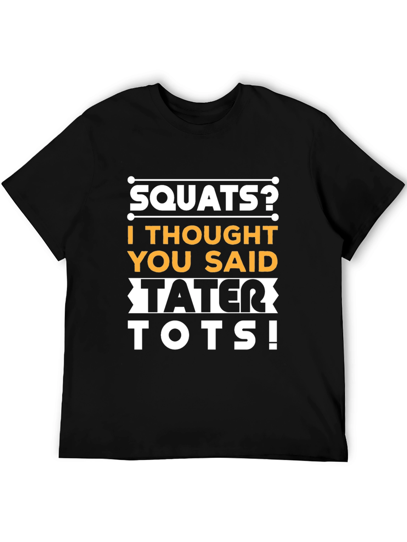 Squats? Tater Tots! Funny Fitness Gym Workout T-Shirt