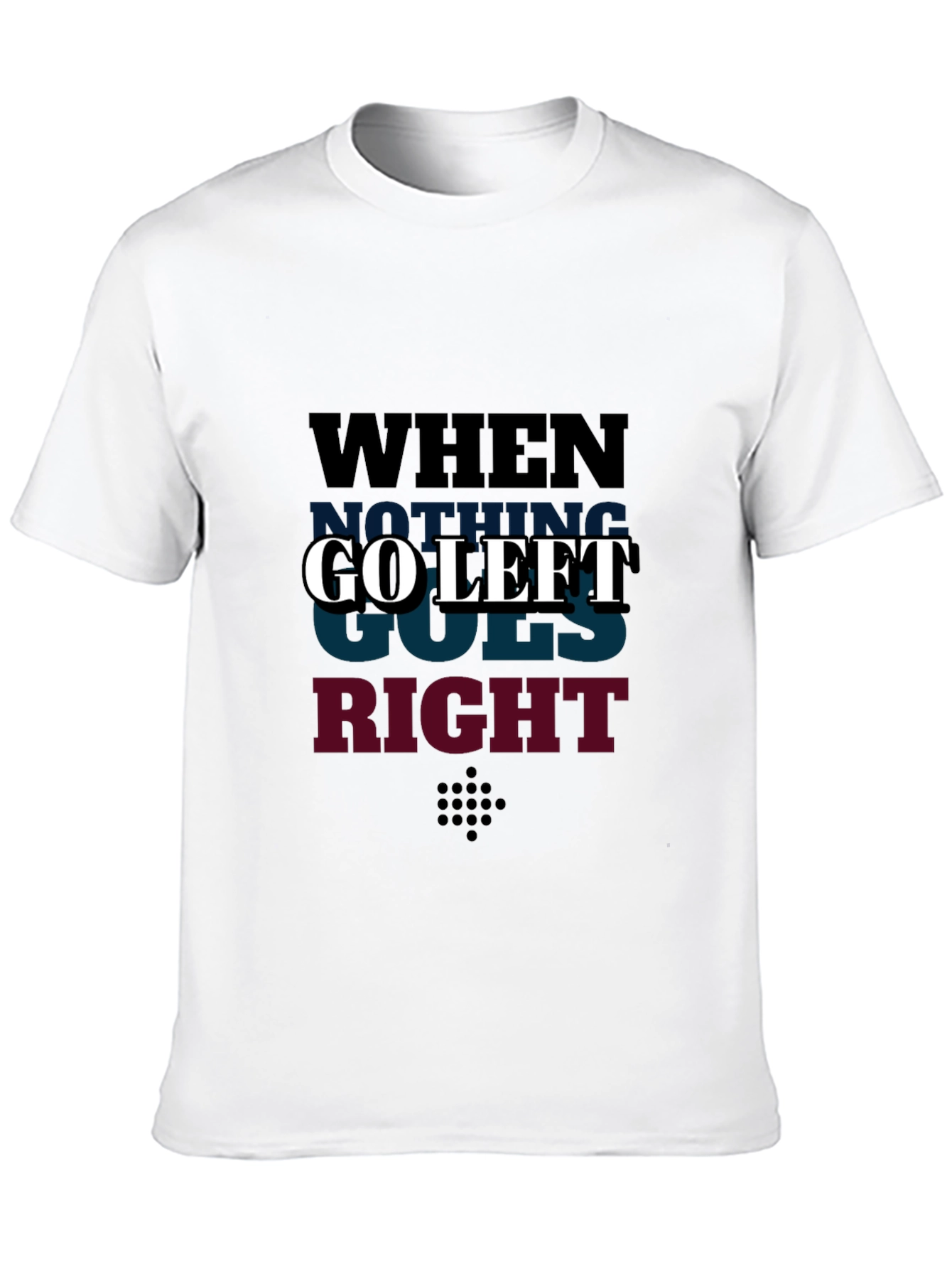 Go Left Graphic T-Shirt - When Nothing Goes Right